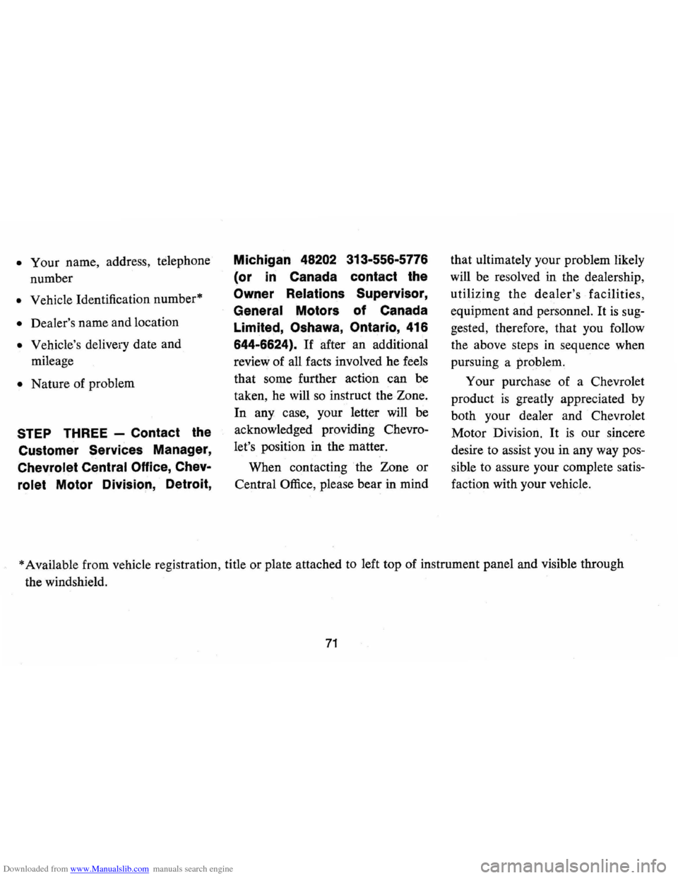 CHEVROLET CAMARO 1973 2.G Manual PDF Downloaded from www.Manualslib.com manuals search engine • Your name, address, telephone
number
• Vehicle Identification number*
• Dealers name and location
• Vehicles delivery date CHEVROLET CAMARO 1973 2.G Manual PDF Downloaded from www.Manualslib.com manuals search engine • Your name, address, telephone
number
• Vehicle Identification number*
• Dealers name and location
• Vehicles delivery date