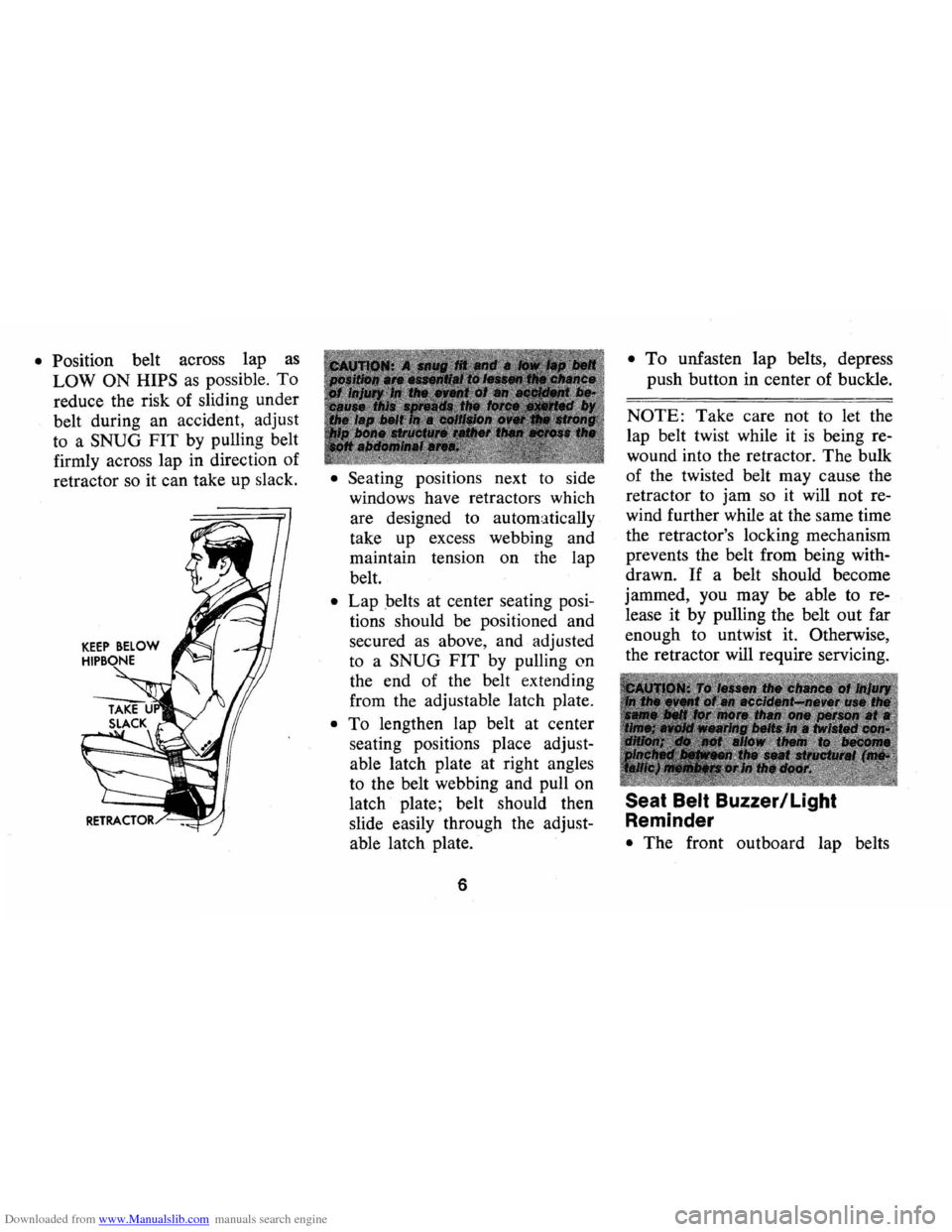 CHEVROLET CAMARO 1973 2.G Owners Manual Downloaded from www.Manualslib.com manuals search engine • Position belt across  lap as 
LOW ON HIPS as possible. To 
reduce  the risk  of sliding  under 
belt  during  an accident,  adjust 
to  a 
