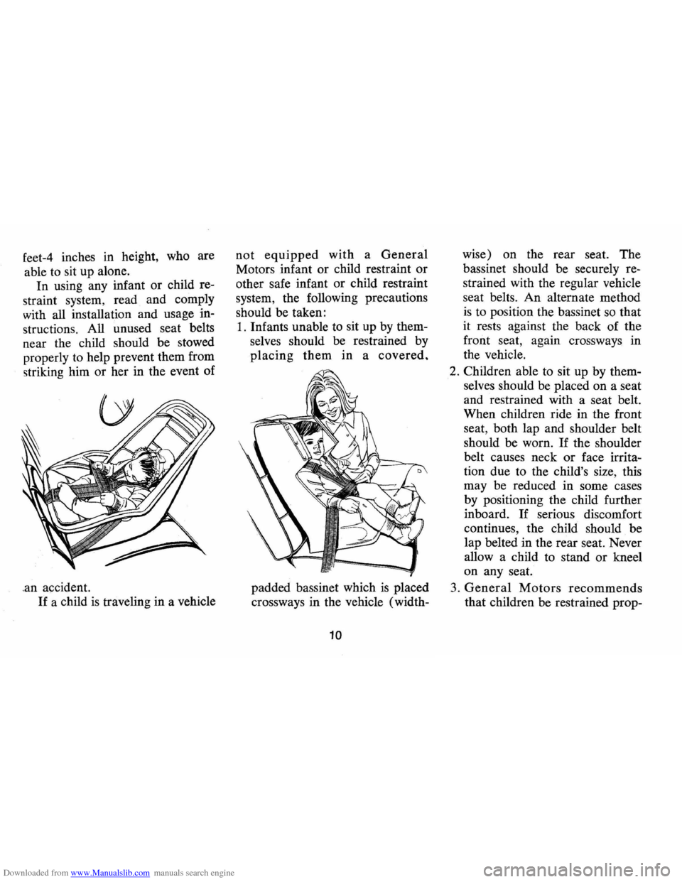 CHEVROLET CAMARO 1974 2.G Owners Manual Downloaded from www.Manualslib.com manuals search engine feet-4 inches  in height,  who are 
able  to sit  up  alone. 
In using  any infant  or child  re­
straint  system, read  and comply 
with  all