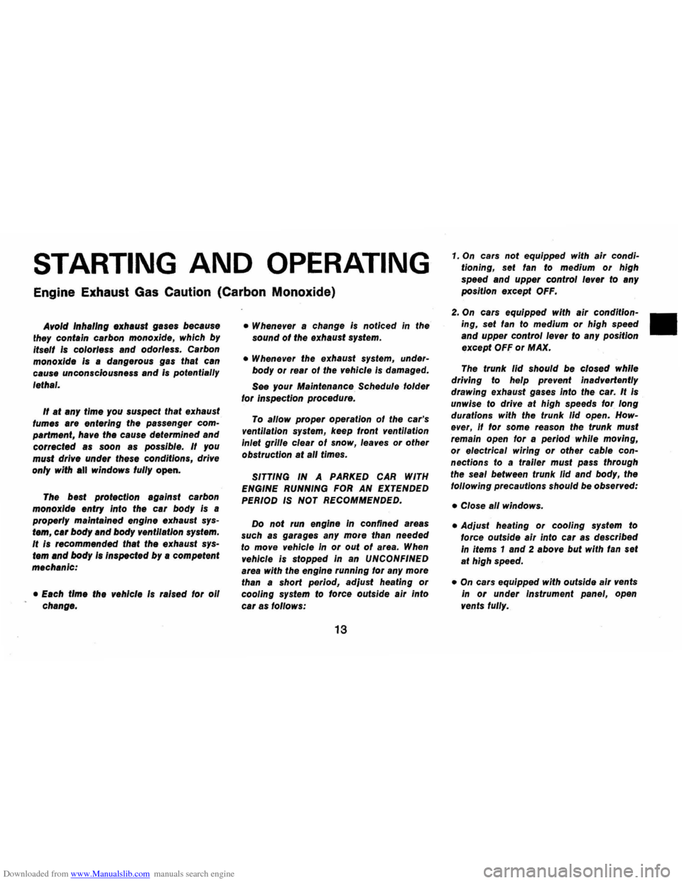 CHEVROLET CAMARO 1974 2.G User Guide Downloaded from www.Manualslib.com manuals search engine STARTING AND OPERATING
Engine Exhaust Gas Caution (Carbon Monoxide)
AvoId Inhaling exhaust gases because
they contain carbon monoxide, CHEVROLET CAMARO 1974 2.G User Guide Downloaded from www.Manualslib.com manuals search engine STARTING AND OPERATING
Engine Exhaust Gas Caution (Carbon Monoxide)
AvoId Inhaling exhaust gases because
they contain carbon monoxide,