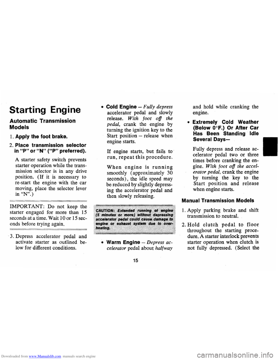 CHEVROLET CAMARO 1974 2.G User Guide Downloaded from www.Manualslib.com manuals search engine Starting Engine 
Automatic  Transmission 
Models 
1. Apply the foot  brake. 
2. Place transmission selector 
in "P" or "N" ("P" preferred). 
A 