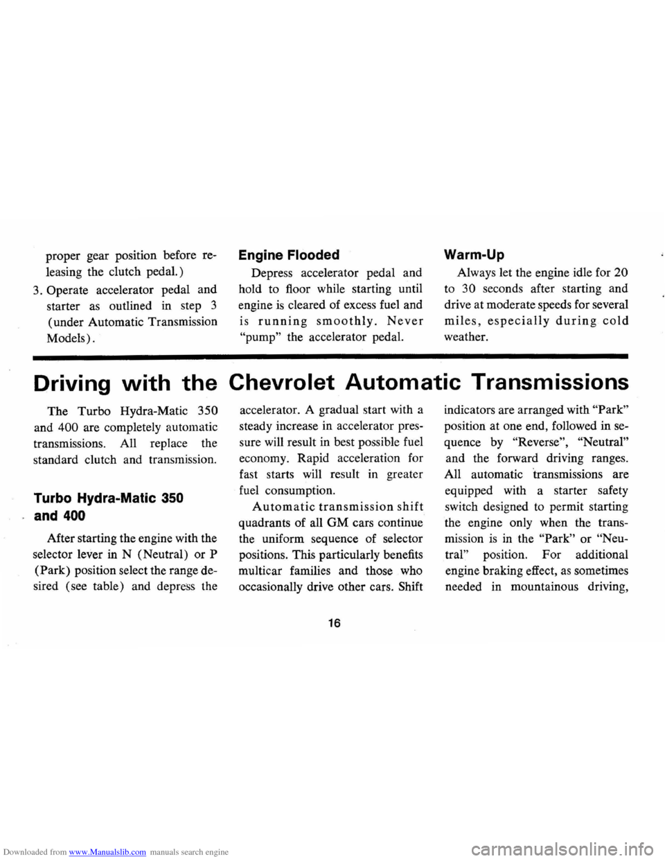 CHEVROLET CAMARO 1974 2.G User Guide Downloaded from www.Manualslib.com manuals search engine proper gear position  before re­
leasing  the clutch  pedal.) 
3. 
Operate accelerator  pedal and 
starter 
as outlined  in step  3 
(under  A