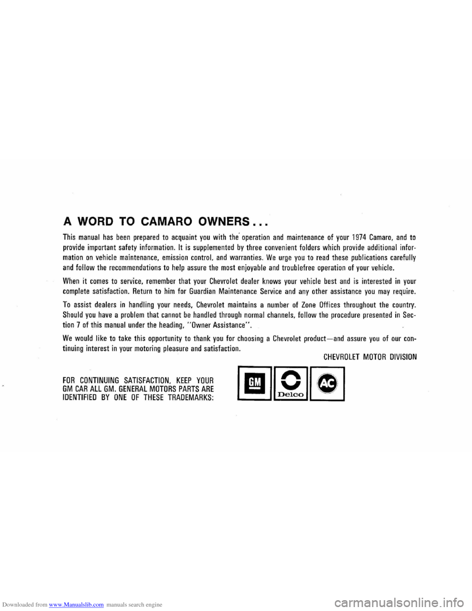 CHEVROLET CAMARO 1974 2.G Owners Manual Downloaded from www.Manualslib.com manuals search engine A WORD TO CAMARO OWNERS ...
This manual has been prepared to acquaint you with the operation and maintenance of your 1974 Camaro, and to
pr CHEVROLET CAMARO 1974 2.G Owners Manual Downloaded from www.Manualslib.com manuals search engine A WORD TO CAMARO OWNERS ...
This manual has been prepared to acquaint you with the operation and maintenance of your 1974 Camaro, and to
pr