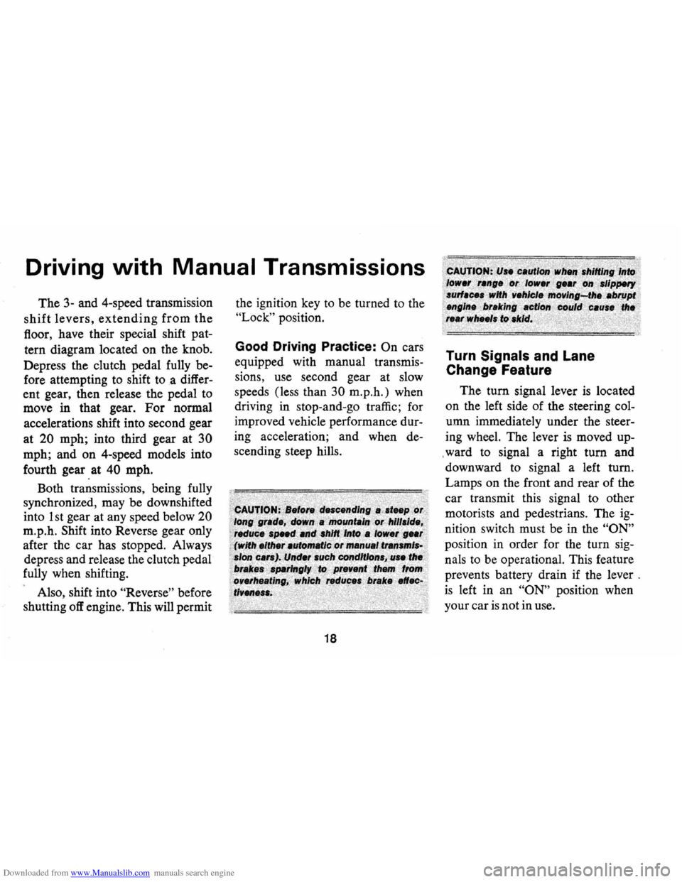 CHEVROLET CAMARO 1974 2.G Owners Manual Downloaded from www.Manualslib.com manuals search engine Driving with Manual Transmissions
The 3-and 4-speed transmission
shift levers, extending from the
fioor, have their special shift pat
CHEVROLET CAMARO 1974 2.G Owners Manual Downloaded from www.Manualslib.com manuals search engine Driving with Manual Transmissions
The 3-and 4-speed transmission
shift levers, extending from the
fioor, have their special shift pat