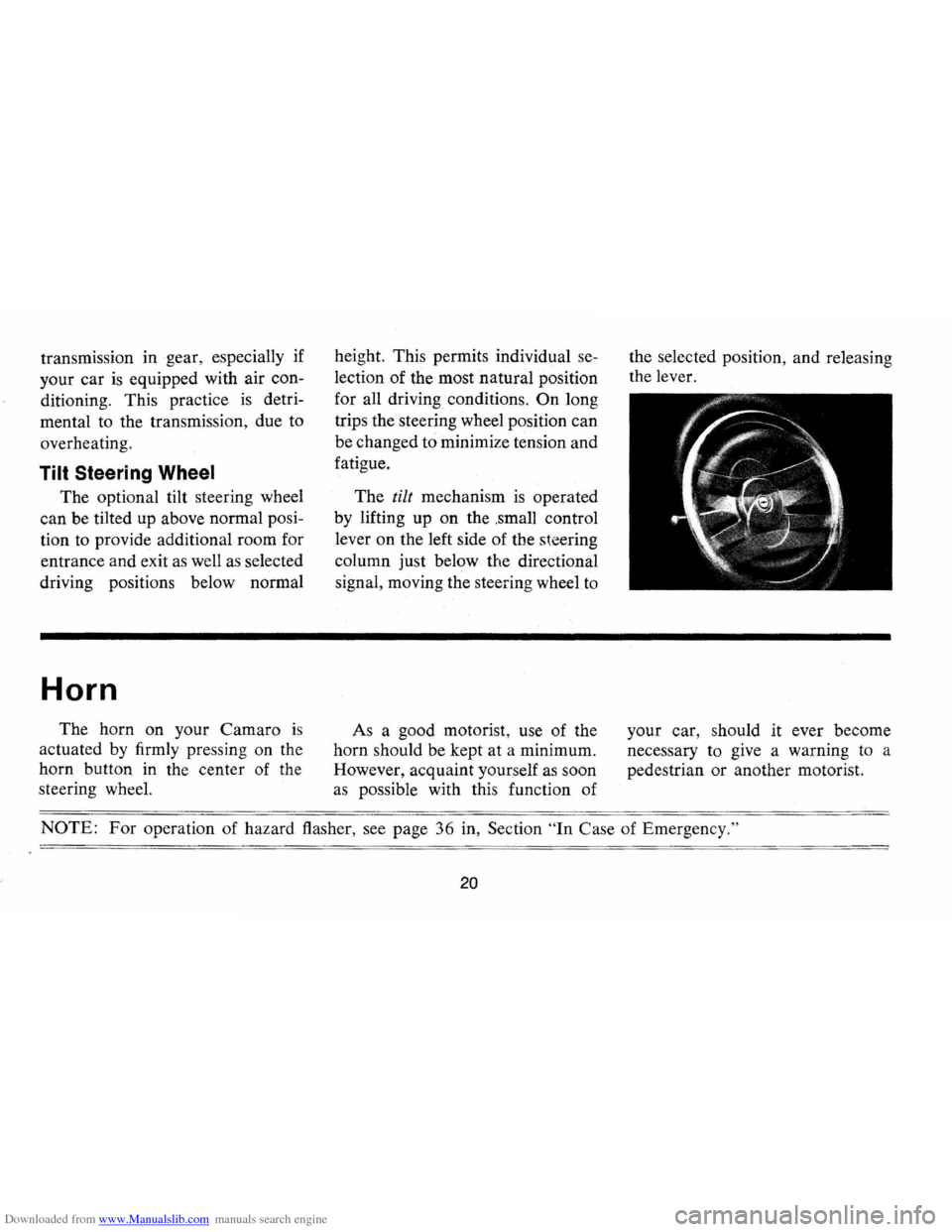 CHEVROLET CAMARO 1974 2.G Owners Manual Downloaded from www.Manualslib.com manuals search engine transmiSSIOn in gear,  especially  if 
your  car 
is equipped  with air con­
ditioning.  This practice 
is detri­
mental  to the  transmissio