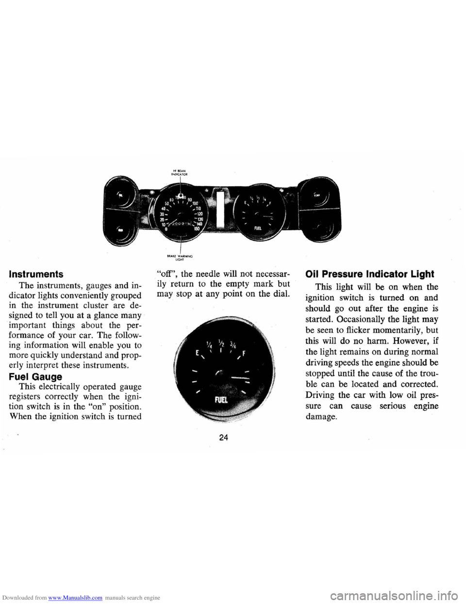 CHEVROLET CAMARO 1974 2.G Owners Manual Downloaded from www.Manualslib.com manuals search engine Instruments
The instruments, gauges and in
dicator lights conveniently grouped
in the instrument cluster are de
signed to tell yo CHEVROLET CAMARO 1974 2.G Owners Manual Downloaded from www.Manualslib.com manuals search engine Instruments
The instruments, gauges and in
dicator lights conveniently grouped
in the instrument cluster are de
signed to tell yo