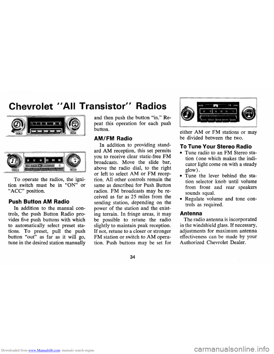 CHEVROLET CAMARO 1974 2.G Owners Manual Downloaded from www.Manualslib.com manuals search engine Chevrolet II All Transistor" Radios 
To operate  the radios,  the igni­
tion  switch  must be in 
"ON" or 
"ACC" position. 
Push  Button  AM R
