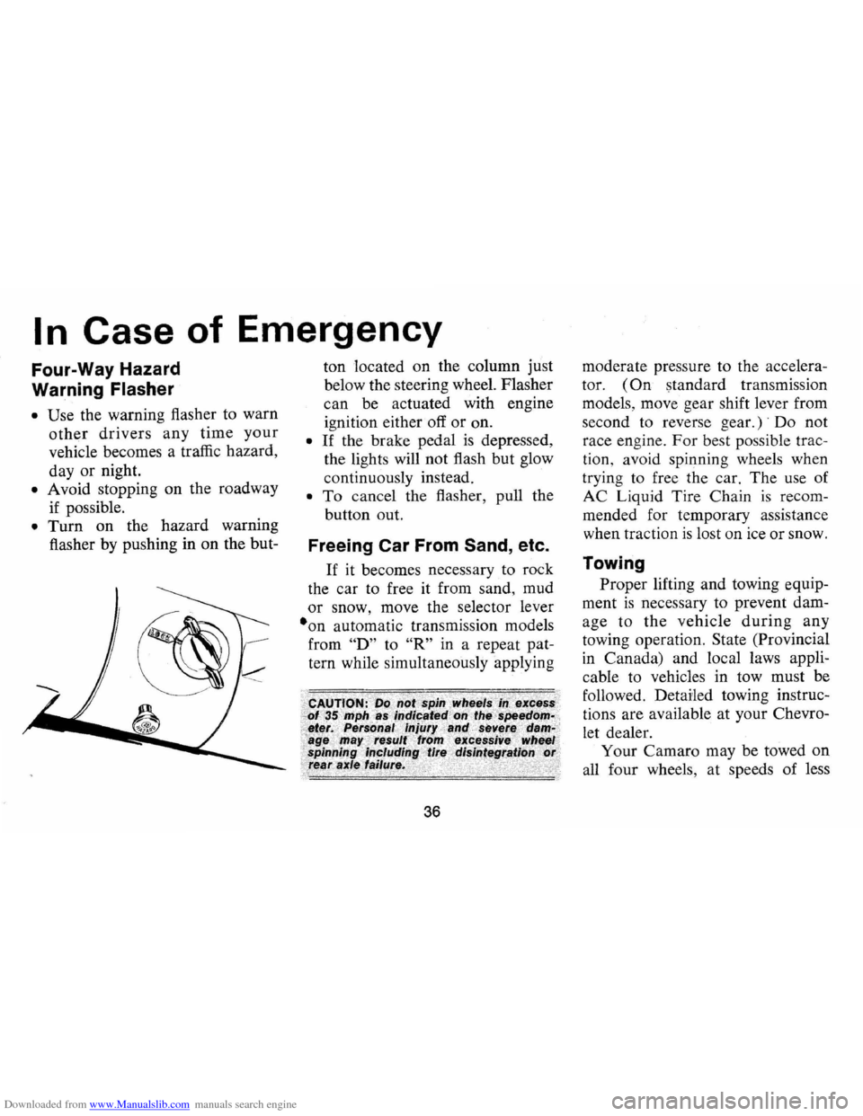 CHEVROLET CAMARO 1974 2.G Owners Guide Downloaded from www.Manualslib.com manuals search engine I n Case of Emergency
Four-Way Hazard
Warning
Flasher
• Use the warning flasher to warn
other drivers any time your
vehicle become CHEVROLET CAMARO 1974 2.G Owners Guide Downloaded from www.Manualslib.com manuals search engine I n Case of Emergency
Four-Way Hazard
Warning
Flasher
• Use the warning flasher to warn
other drivers any time your
vehicle become
