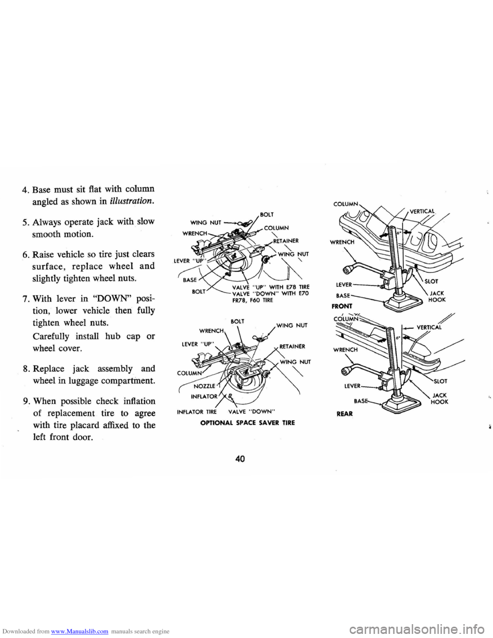 CHEVROLET CAMARO 1974 2.G Owners Manual Downloaded from www.Manualslib.com manuals search engine 4. Base  must  sit flat  with  column 
angled 
as shown  in illustration. 
5. Always  operate  jack with  slow 
smooth  motion. 
6. Raise vehic