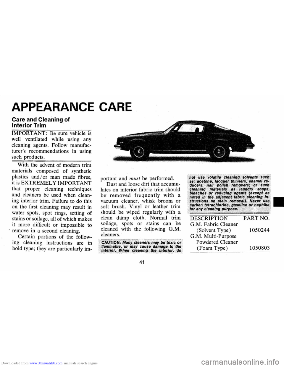 CHEVROLET CAMARO 1974 2.G Service Manual Downloaded from www.Manualslib.com manuals search engine APPEARANCE CARE
Care and Cleaning of
Interior Trim
IMPORTANT: Be sure vehicle is
well ventilated while using any
cleaning agents. F CHEVROLET CAMARO 1974 2.G Service Manual Downloaded from www.Manualslib.com manuals search engine APPEARANCE CARE
Care and Cleaning of
Interior Trim
IMPORTANT: Be sure vehicle is
well ventilated while using any
cleaning agents. F