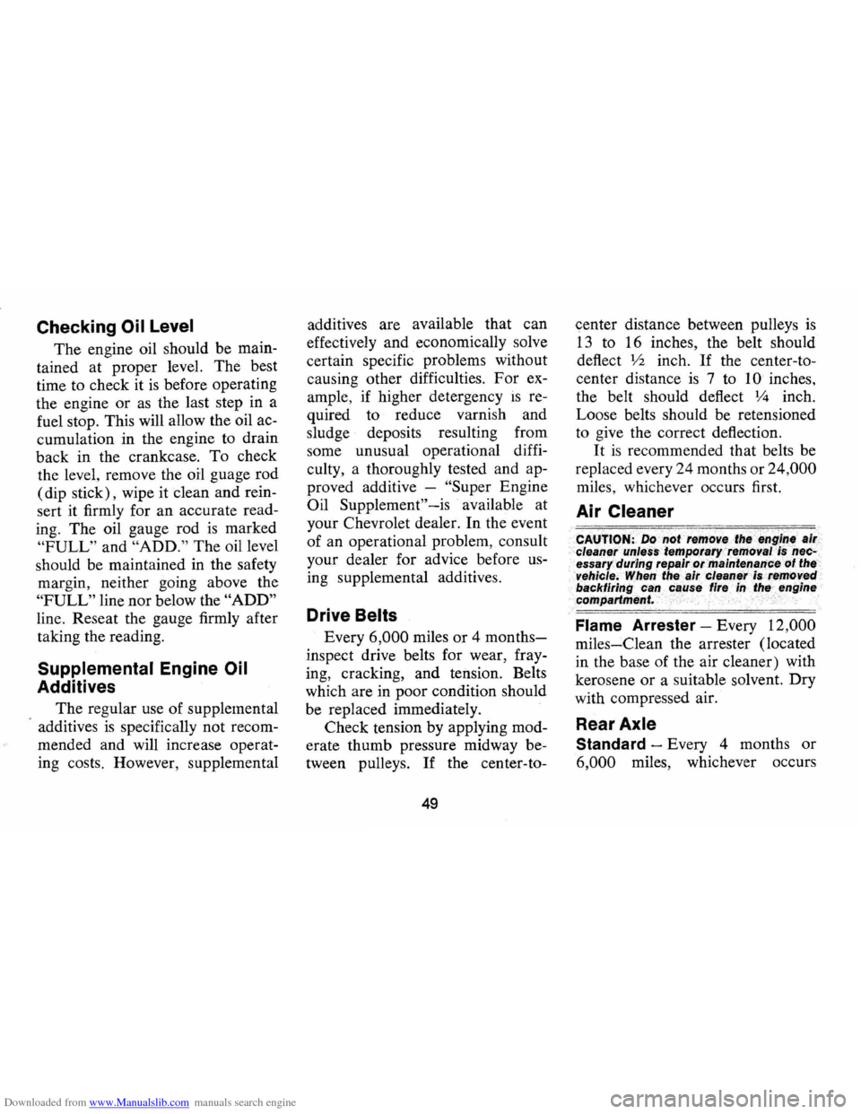 CHEVROLET CAMARO 1974 2.G Workshop Manual Downloaded from www.Manualslib.com manuals search engine Checking Oil Level
The engine oil should be main
tained at proper level. The best
time to check it
is before operating
the engine CHEVROLET CAMARO 1974 2.G Workshop Manual Downloaded from www.Manualslib.com manuals search engine Checking Oil Level
The engine oil should be main
tained at proper level. The best
time to check it
is before operating
the engine