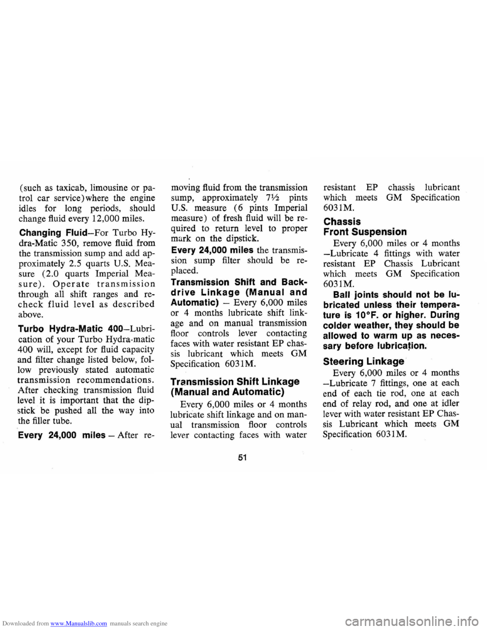 CHEVROLET CAMARO 1974 2.G Workshop Manual Downloaded from www.Manualslib.com manuals search engine (such as taxicab, limousine or pa
trol car service) where the engine
idles for long periods, should
change fluid every
12,000 miles CHEVROLET CAMARO 1974 2.G Workshop Manual Downloaded from www.Manualslib.com manuals search engine (such as taxicab, limousine or pa
trol car service) where the engine
idles for long periods, should
change fluid every
12,000 miles