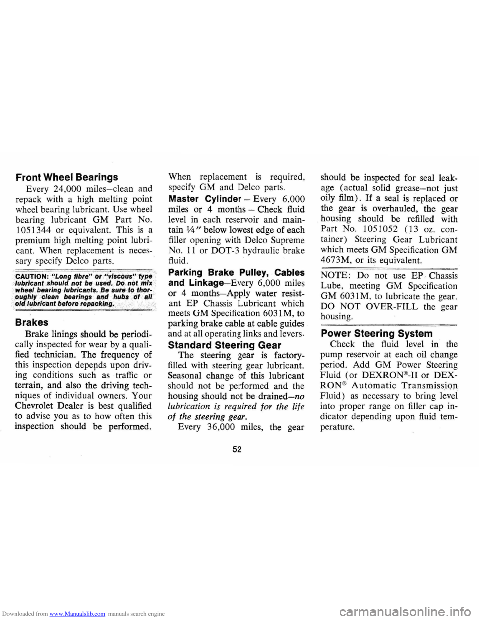 CHEVROLET CAMARO 1974 2.G Workshop Manual Downloaded from www.Manualslib.com manuals search engine Front Wheel Bearings
Every 24,000 miles-clean and
repack with a high melting point
wheel bearing lubricant.
Use wheel
bearing lubri CHEVROLET CAMARO 1974 2.G Workshop Manual Downloaded from www.Manualslib.com manuals search engine Front Wheel Bearings
Every 24,000 miles-clean and
repack with a high melting point
wheel bearing lubricant.
Use wheel
bearing lubri