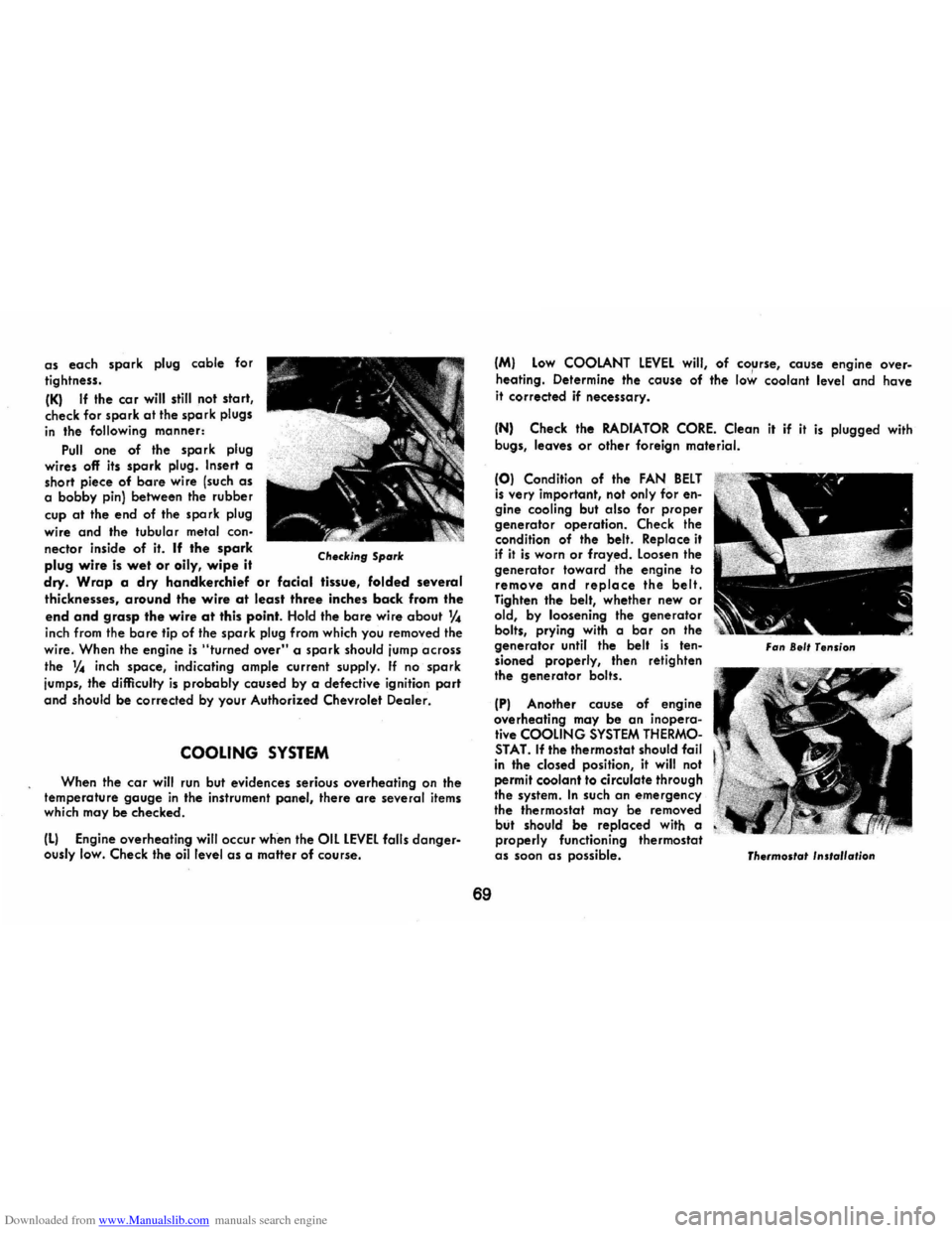 CHEVROLET CAMARO 1974 2.G Owners Manual Downloaded from www.Manualslib.com manuals search engine as each spark plug cable for 
tightness. 
(K) If the  co r will still  not sta rt, check  for spark at the spark  plugs in the following  manne