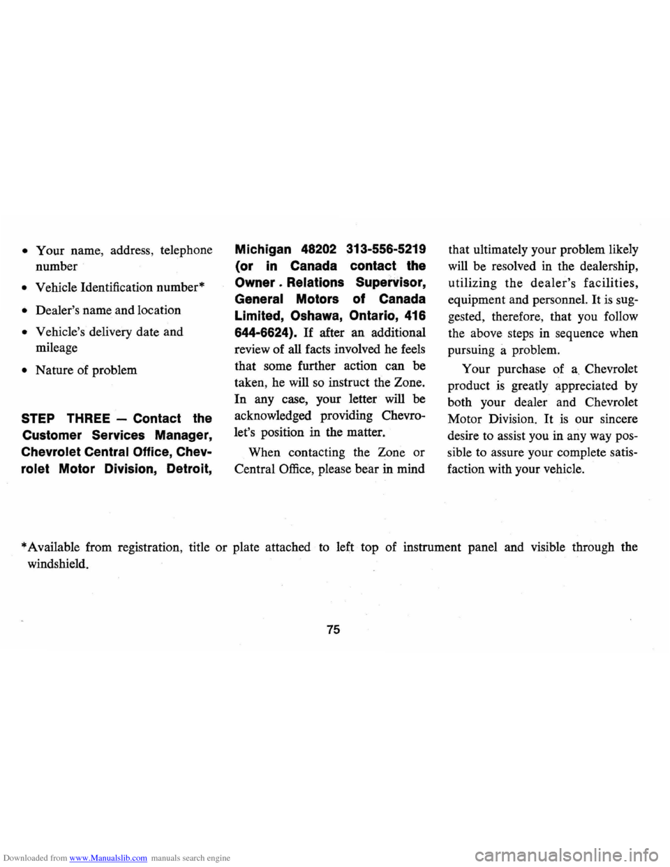 CHEVROLET CAMARO 1974 2.G Manual PDF Downloaded from www.Manualslib.com manuals search engine • Your name, address, telephone
number
• Vehicle Identification number*
• Dealers name and location
• Vehicles delivery date CHEVROLET CAMARO 1974 2.G Manual PDF Downloaded from www.Manualslib.com manuals search engine • Your name, address, telephone
number
• Vehicle Identification number*
• Dealers name and location
• Vehicles delivery date