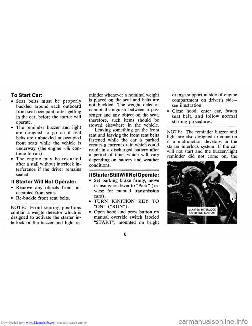 CHEVROLET CAMARO 1974 2.G Owners Manual Downloaded from www.Manualslib.com manuals search engine To Start Car: 
• Seat belts must be properly 
buckled around each outboard 
front  seat occupant , after  getting 
in  the  car,  before  the