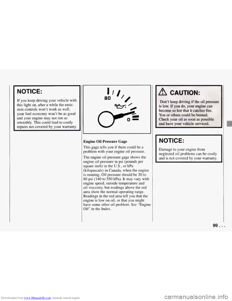 CHEVROLET CAMARO 1994 4.G Owners Manual Downloaded from www.Manualslib.com manuals search engine NOTICE:
If you keep driving your vehicle with
this light on, after a while the emis-
sion controls won’t work as well,
your fuel e CHEVROLET CAMARO 1994 4.G Owners Manual Downloaded from www.Manualslib.com manuals search engine NOTICE:
If you keep driving your vehicle with
this light on, after a while the emis-
sion controls won’t work as well,
your fuel e