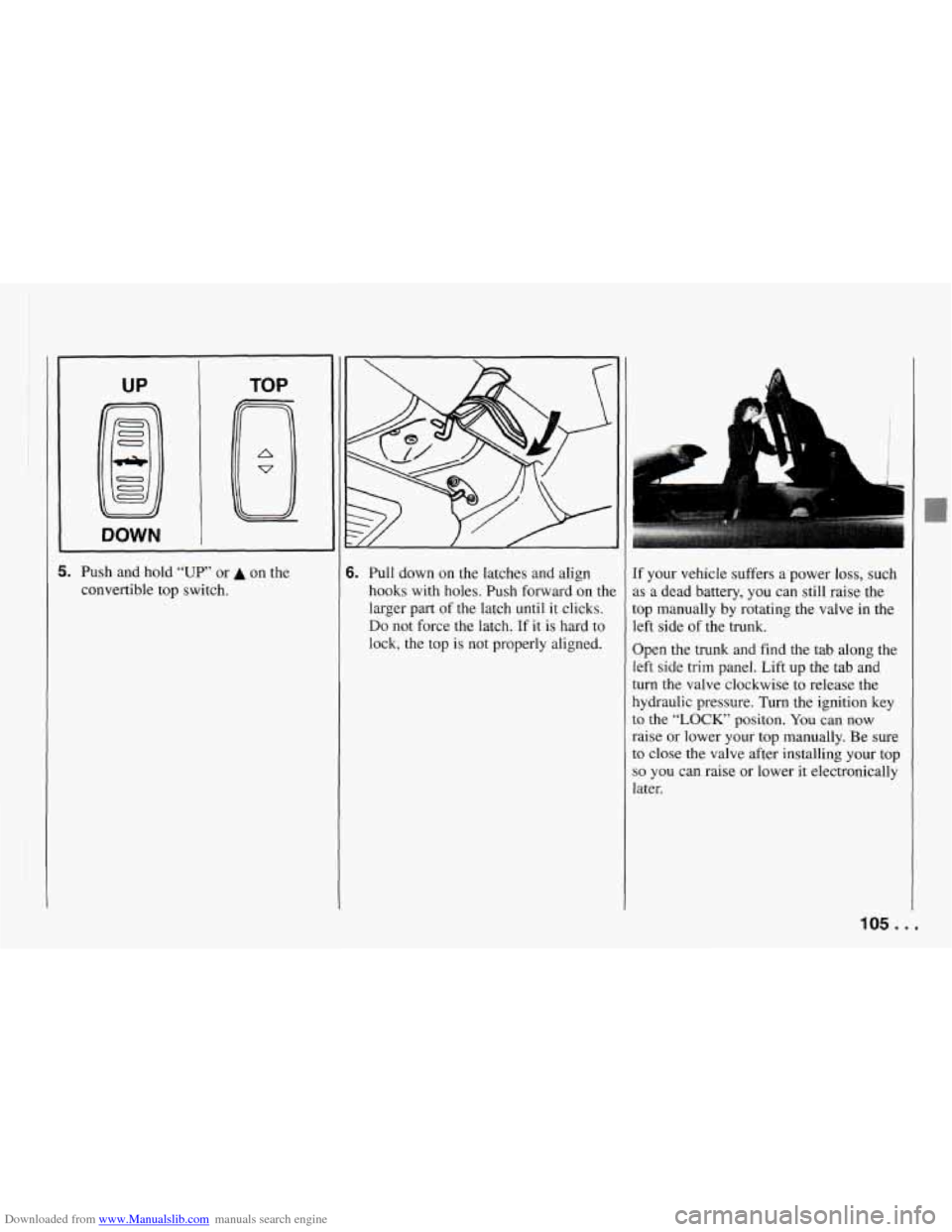 CHEVROLET CAMARO 1994 4.G Owners Manual Downloaded from www.Manualslib.com manuals search engine UP TOP
5. Push
and hold “UP” or A on the
convertible top switch. 6. Pull down on the latches and align
hooks with holes. Pus CHEVROLET CAMARO 1994 4.G Owners Manual Downloaded from www.Manualslib.com manuals search engine UP TOP
5. Push
and hold “UP” or A on the
convertible top switch. 6. Pull down on the latches and align
hooks with holes. Pus