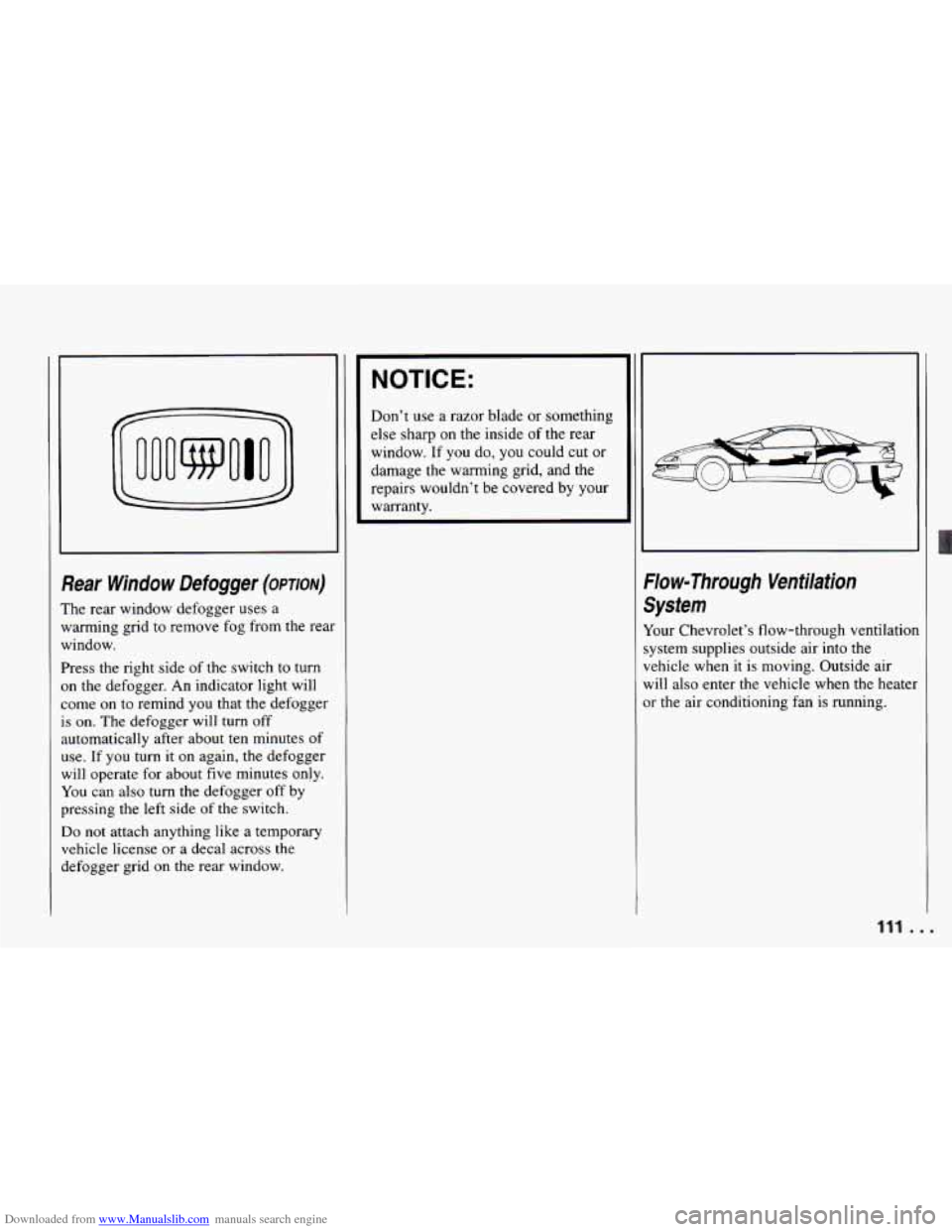 CHEVROLET CAMARO 1994 4.G Owners Manual Downloaded from www.Manualslib.com manuals search engine 000~010 I 
Rear  Window  Defogger (opnoN) 
The rear window defogger uses  a 
warming grid to remove fog  from  the rear 
window. 
Press  the ri