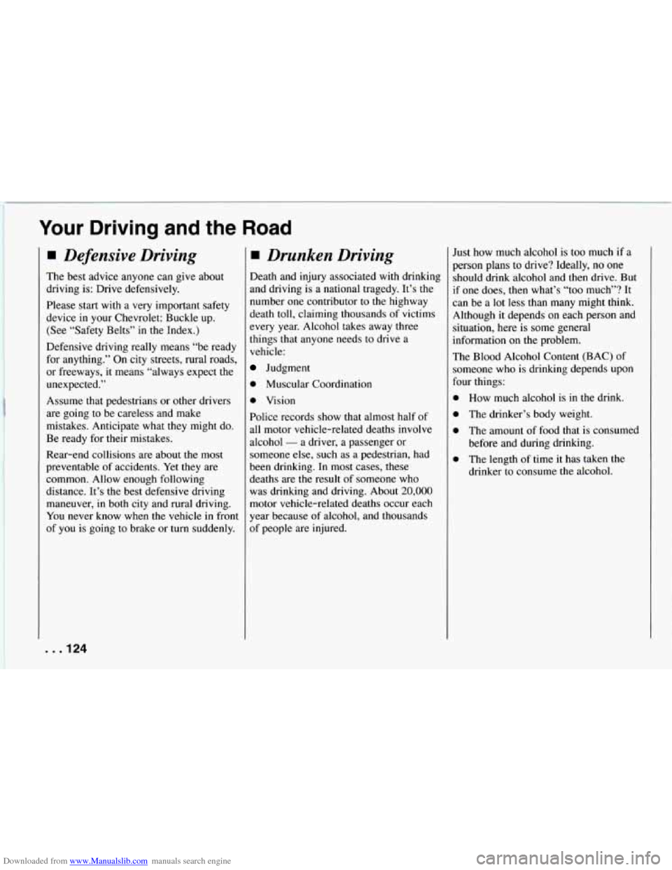CHEVROLET CAMARO 1994 4.G Owners Manual Downloaded from www.Manualslib.com manuals search engine Your Driving and the Road
Defensive Driving
The best advice anyone can give about
driving is: Drive defensively.
Please start with a CHEVROLET CAMARO 1994 4.G Owners Manual Downloaded from www.Manualslib.com manuals search engine Your Driving and the Road
Defensive Driving
The best advice anyone can give about
driving is: Drive defensively.
Please start with a
