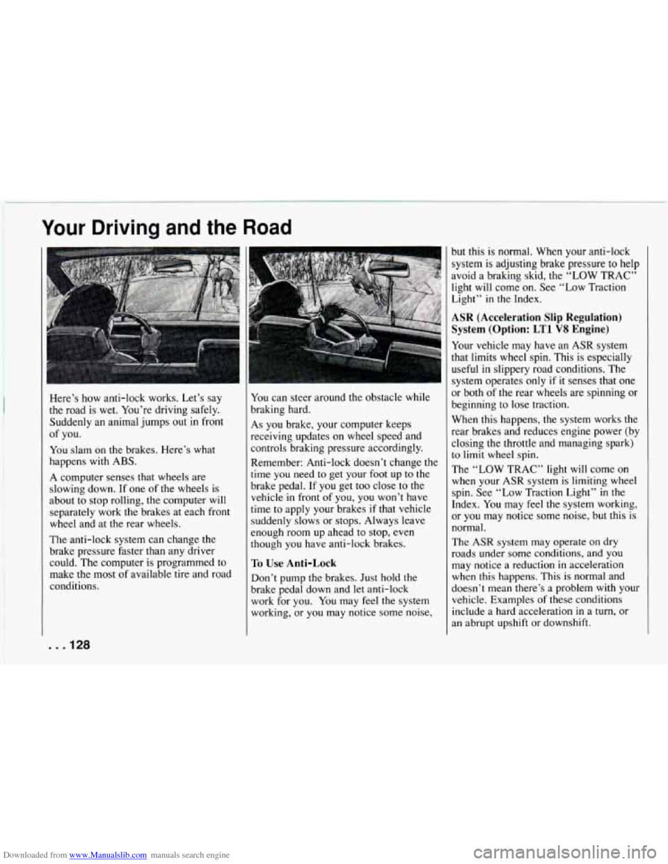 CHEVROLET CAMARO 1994 4.G Owners Manual Downloaded from www.Manualslib.com manuals search engine Your Driving and the Road
Here’s how anti-lock works. Let’s say
the road is wet. You’re driving safely. Suddenly an anima CHEVROLET CAMARO 1994 4.G Owners Manual Downloaded from www.Manualslib.com manuals search engine Your Driving and the Road
Here’s how anti-lock works. Let’s say
the road is wet. You’re driving safely. Suddenly an anima