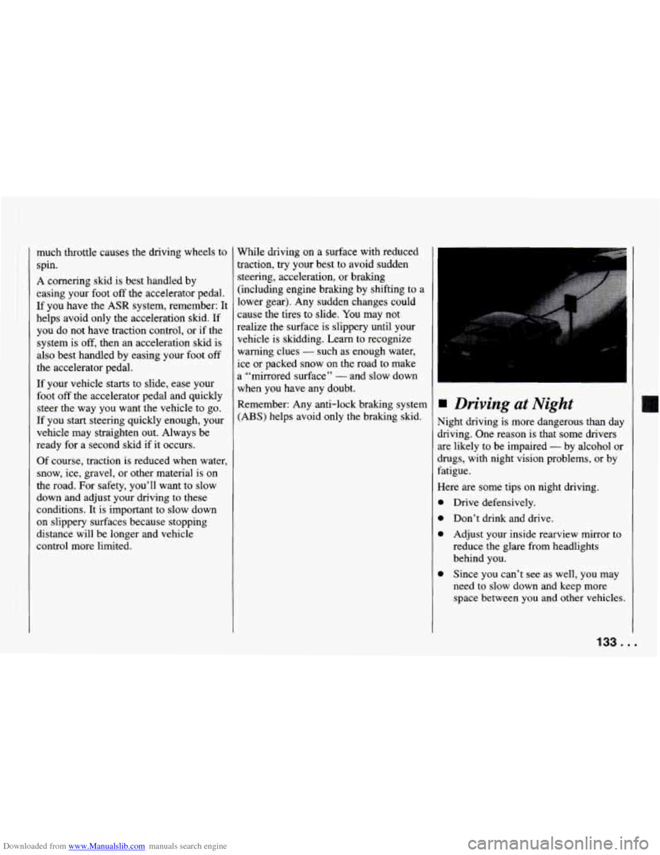 CHEVROLET CAMARO 1994 4.G Owners Manual Downloaded from www.Manualslib.com manuals search engine much throttle causes the driving wheels to 
spin. 
A cornering skid  is best handled  by 
easing your foot 
off the accelerator pedal. 
If you 