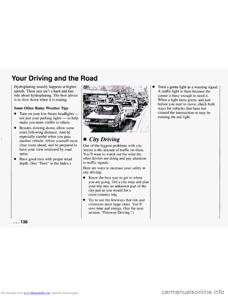 CHEVROLET CAMARO 1994 4.G Owners Manual Downloaded from www.Manualslib.com manuals search engine Your Driving  and the Road 
Hydroplaning  usually  happens  at  higher 
speeds.  There just  isn’t 
a hard  and  fast 
rule  about  hydroplan