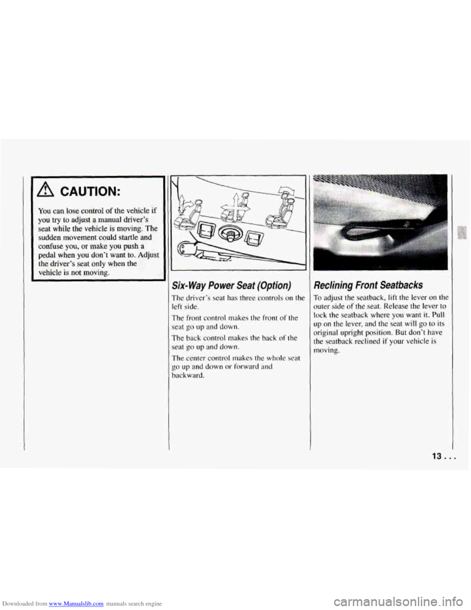 CHEVROLET CAMARO 1994 4.G User Guide Downloaded from www.Manualslib.com manuals search engine A CAUTION: 
You can lose control of the vehicle if 
you try to adjust a manual  driver’s 
seat while  the  vehicle is moving. The 
sudden  mo