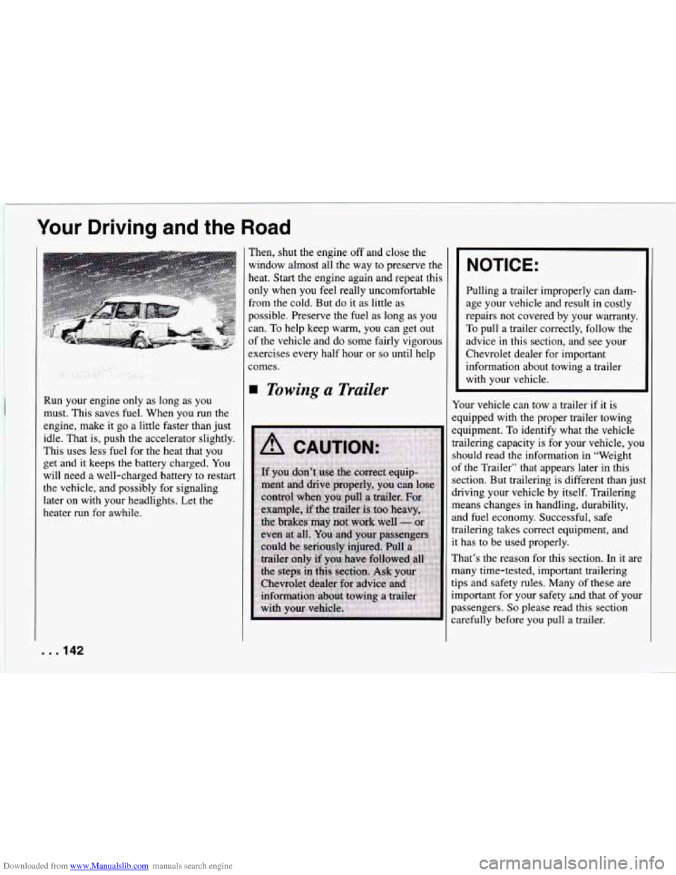 CHEVROLET CAMARO 1994 4.G Owners Manual Downloaded from www.Manualslib.com manuals search engine Your Driving  and the Road 
Run your engine  only as long  as you 
must.  This saves fuel.  When  you  run  the 
engine,  make  it  go a little