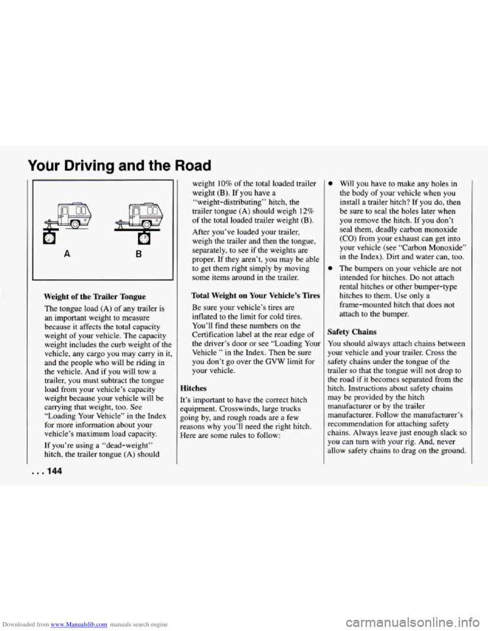 CHEVROLET CAMARO 1994 4.G Owners Manual Downloaded from www.Manualslib.com manuals search engine Your Driving and the Road
A B
Weight of the Trailer Tongue
The tongue load (A) of any trailer is
an important weight to measure
bec CHEVROLET CAMARO 1994 4.G Owners Manual Downloaded from www.Manualslib.com manuals search engine Your Driving and the Road
A B
Weight of the Trailer Tongue
The tongue load (A) of any trailer is
an important weight to measure
bec