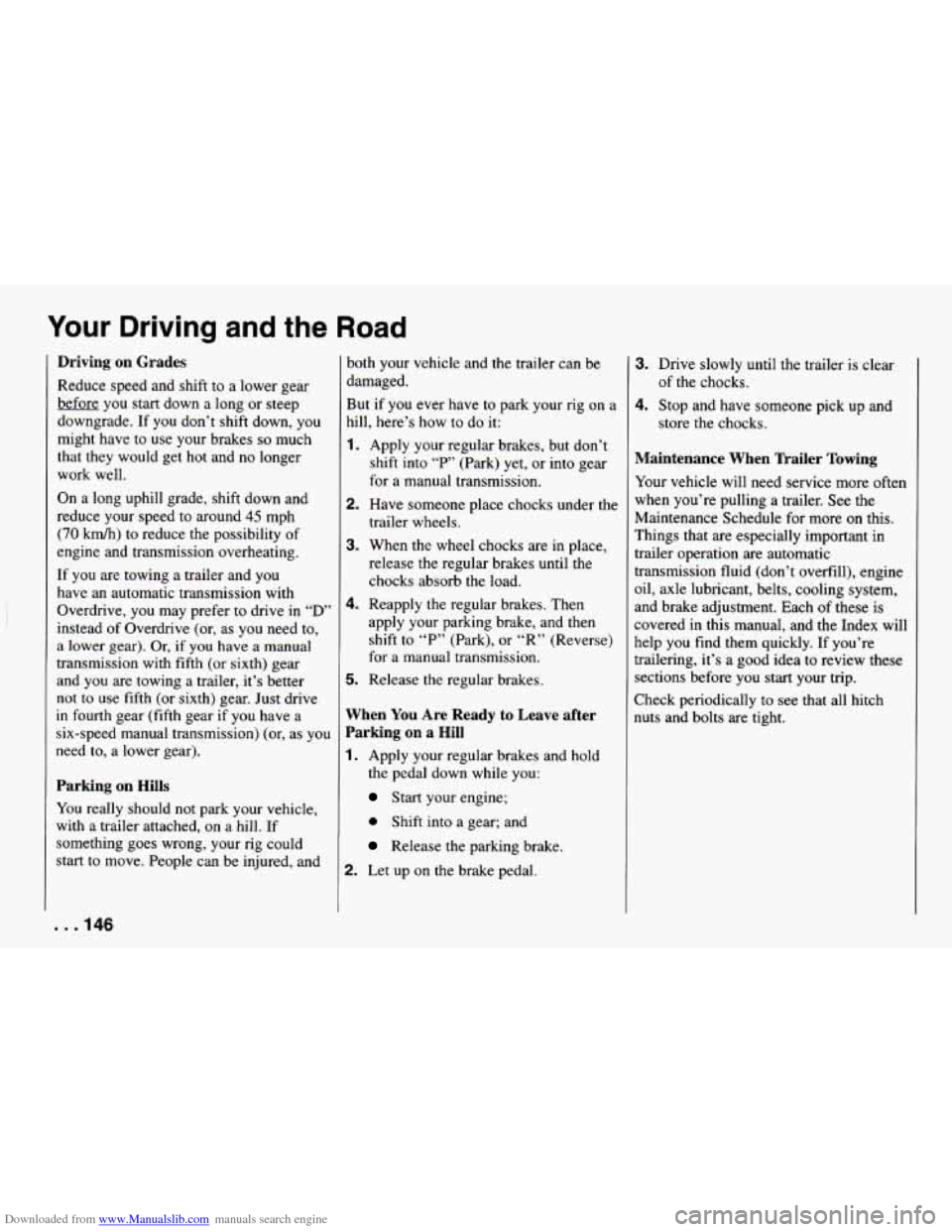 CHEVROLET CAMARO 1994 4.G Owners Manual Downloaded from www.Manualslib.com manuals search engine Your Driving and the Road
Driving on Grades
Reduce speed and shift to a lower gear
before you start down a long or steep
downgrade. CHEVROLET CAMARO 1994 4.G Owners Manual Downloaded from www.Manualslib.com manuals search engine Your Driving and the Road
Driving on Grades
Reduce speed and shift to a lower gear
before you start down a long or steep
downgrade.