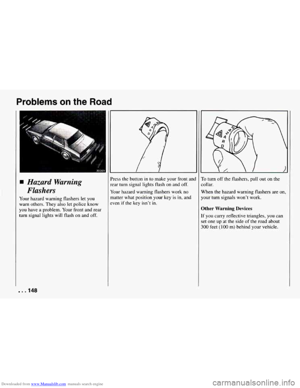 CHEVROLET CAMARO 1994 4.G Owners Manual Downloaded from www.Manualslib.com manuals search engine Problems on the Road
Hazard Warning
Flashers
Your hazard warning flashers let you
warn others. They also
let police know
you have a CHEVROLET CAMARO 1994 4.G Owners Manual Downloaded from www.Manualslib.com manuals search engine Problems on the Road
Hazard Warning
Flashers
Your hazard warning flashers let you
warn others. They also
let police know
you have a