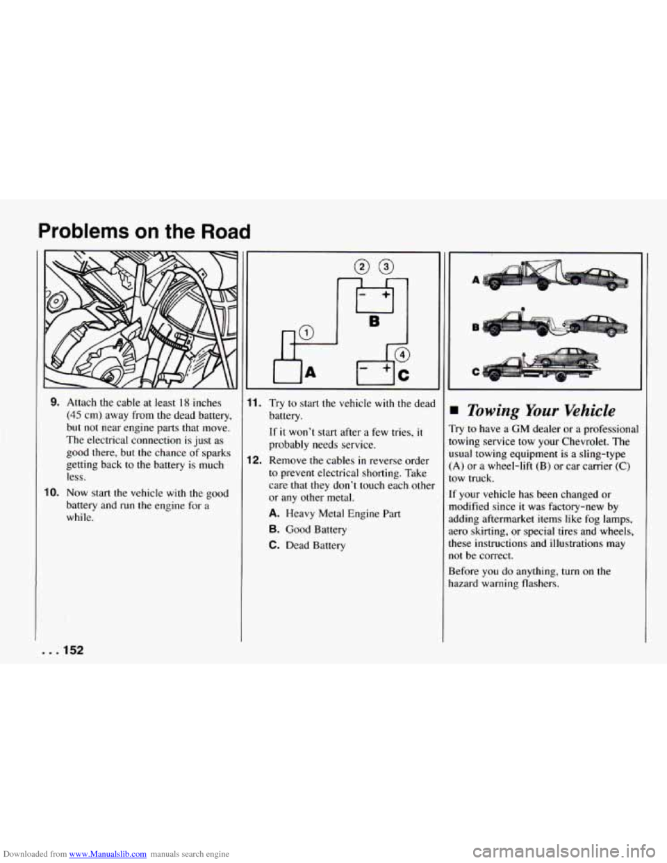 CHEVROLET CAMARO 1994 4.G Owners Manual Downloaded from www.Manualslib.com manuals search engine Problems on the Road
9.
0.
Attach the cable at least 18 inches
(45 cm) away from the dead battery,
but not near engine parts that CHEVROLET CAMARO 1994 4.G Owners Manual Downloaded from www.Manualslib.com manuals search engine Problems on the Road
9.
0.
Attach the cable at least 18 inches
(45 cm) away from the dead battery,
but not near engine parts that