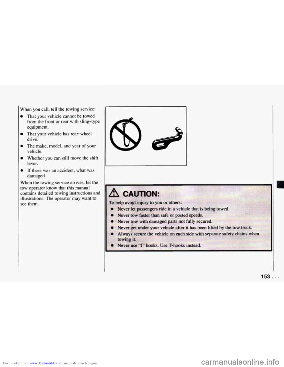 CHEVROLET CAMARO 1994 4.G Owners Manual Downloaded from www.Manualslib.com manuals search engine When you call, tell the towing service:
0 That your vehicle cannot be towed
from the front or rear with sling-type
equipment.
drive.
CHEVROLET CAMARO 1994 4.G Owners Manual Downloaded from www.Manualslib.com manuals search engine When you call, tell the towing service:
0 That your vehicle cannot be towed
from the front or rear with sling-type
equipment.
drive.