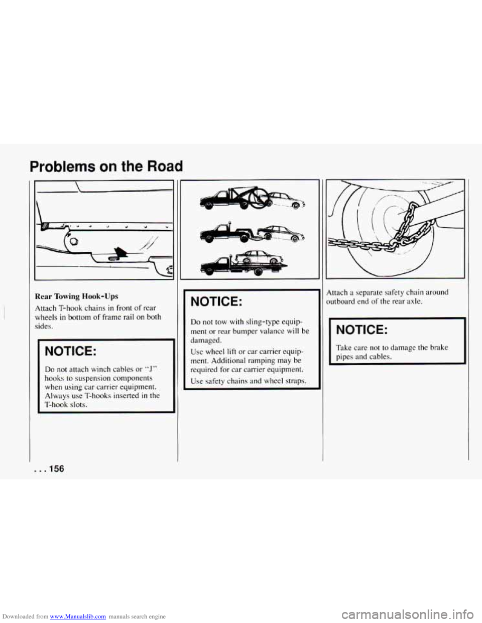 CHEVROLET CAMARO 1994 4.G Owners Manual Downloaded from www.Manualslib.com manuals search engine Problems on the Road
I I
I
Rear Towing Hook-Ups
Attach T-hook chains in front of rear
wheels
in bottom of frame rail on both
sides. CHEVROLET CAMARO 1994 4.G Owners Manual Downloaded from www.Manualslib.com manuals search engine Problems on the Road
I I
I
Rear Towing Hook-Ups
Attach T-hook chains in front of rear
wheels
in bottom of frame rail on both
sides.