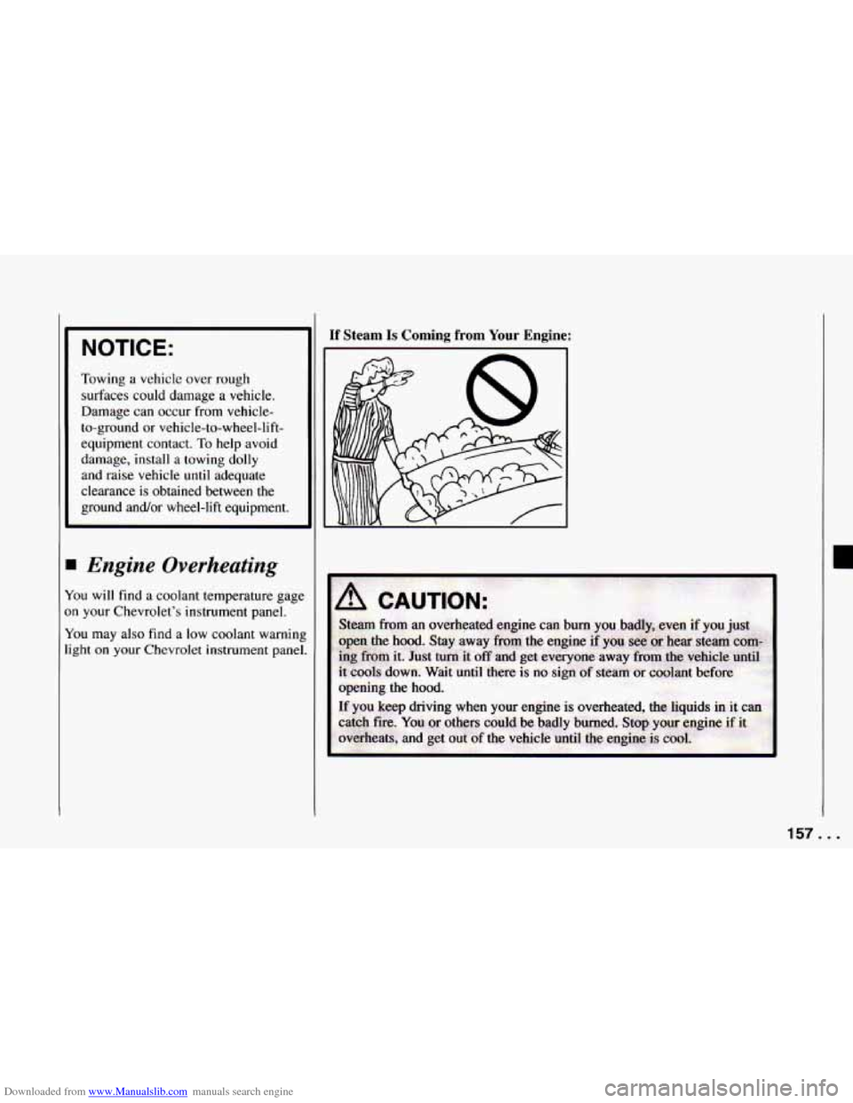 CHEVROLET CAMARO 1994 4.G Owners Manual Downloaded from www.Manualslib.com manuals search engine NOTICE: 
Towing a vehicle  over rough 
surfaces  could damage 
a vehicle. 
Damage can occur from 
vehicle- 
to-ground  or vehicle-to-wheel-lift