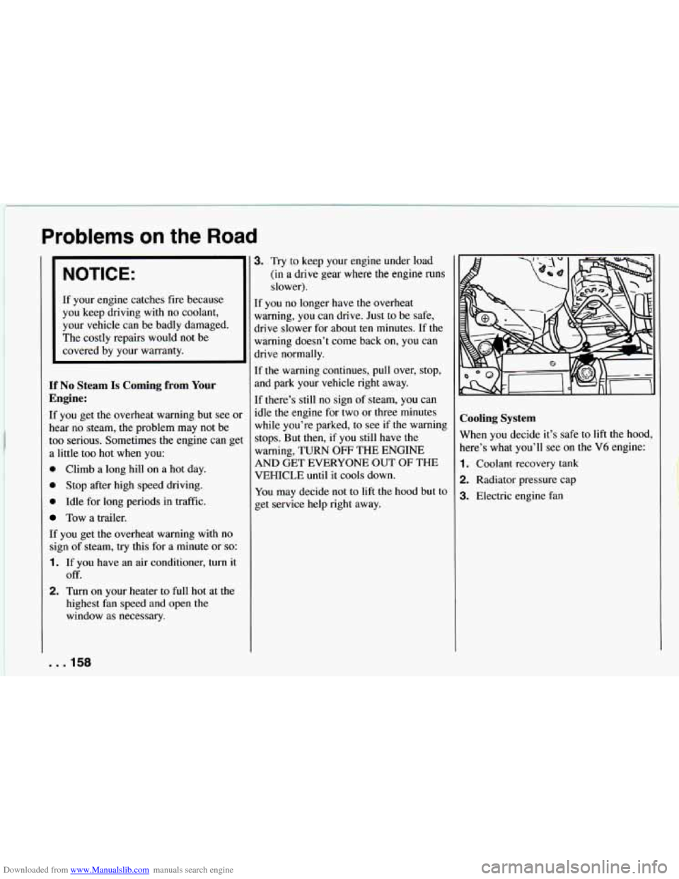 CHEVROLET CAMARO 1994 4.G Owners Manual Downloaded from www.Manualslib.com manuals search engine Problems on the Road 
NOTICE: 
If your  engine catches  fire because 
you  keep  driving with 
no coolant, 
your  vehicle  can  be  badly  dama