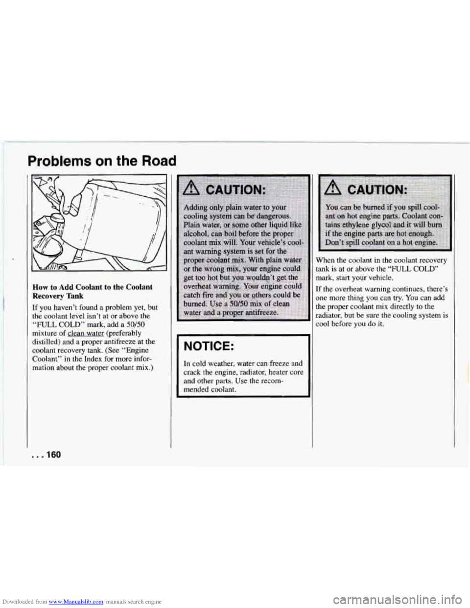 CHEVROLET CAMARO 1994 4.G Owners Manual Downloaded from www.Manualslib.com manuals search engine Problems an the Road 
How to Add Coolant to the Coolant 
Recovery Bank 
If yon .haven’t  found a problem  yet,  but 
the COOhint level  isn�