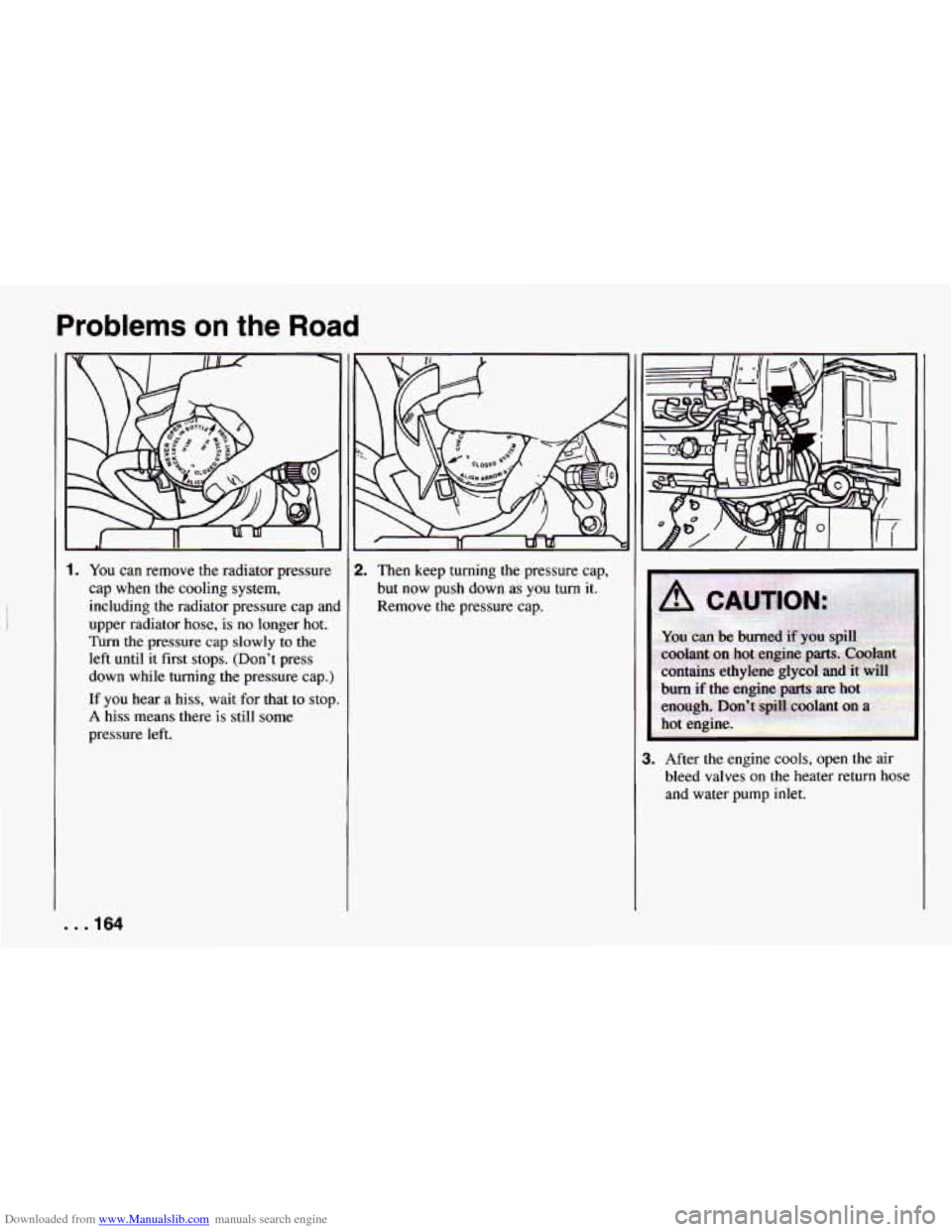 CHEVROLET CAMARO 1994 4.G Owners Manual Downloaded from www.Manualslib.com manuals search engine Problems on the Road
1. You can remove the radiator pressure
cap when
the cooling system,
including the radiator pressure cap anc
CHEVROLET CAMARO 1994 4.G Owners Manual Downloaded from www.Manualslib.com manuals search engine Problems on the Road
1. You can remove the radiator pressure
cap when
the cooling system,
including the radiator pressure cap anc