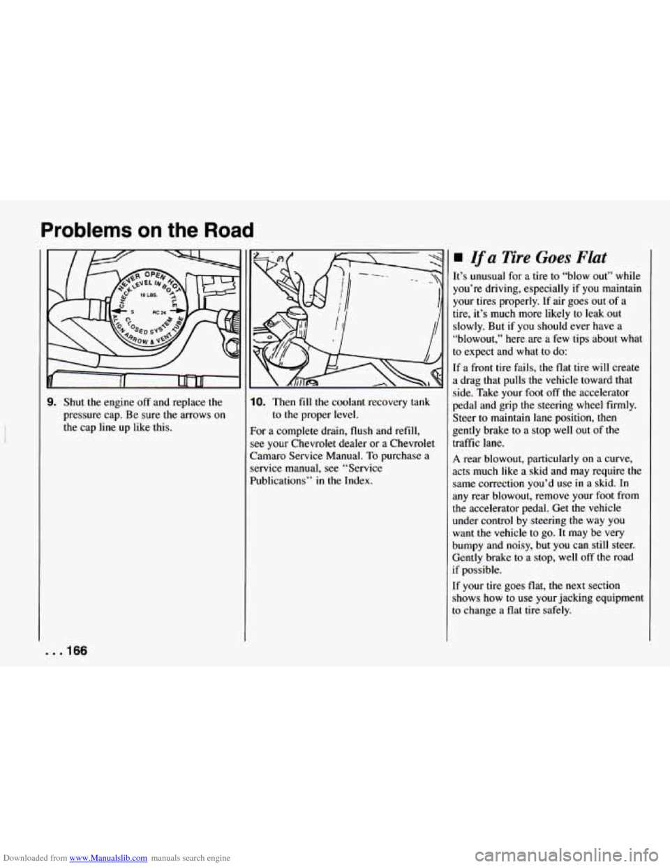 CHEVROLET CAMARO 1994 4.G Owners Manual Downloaded from www.Manualslib.com manuals search engine Problems on the Road 
3. Shut the engine off and replace the 
pressure  cap. Be sure  the  arrows on 
the  cap  line  up like  this. 10. Then f