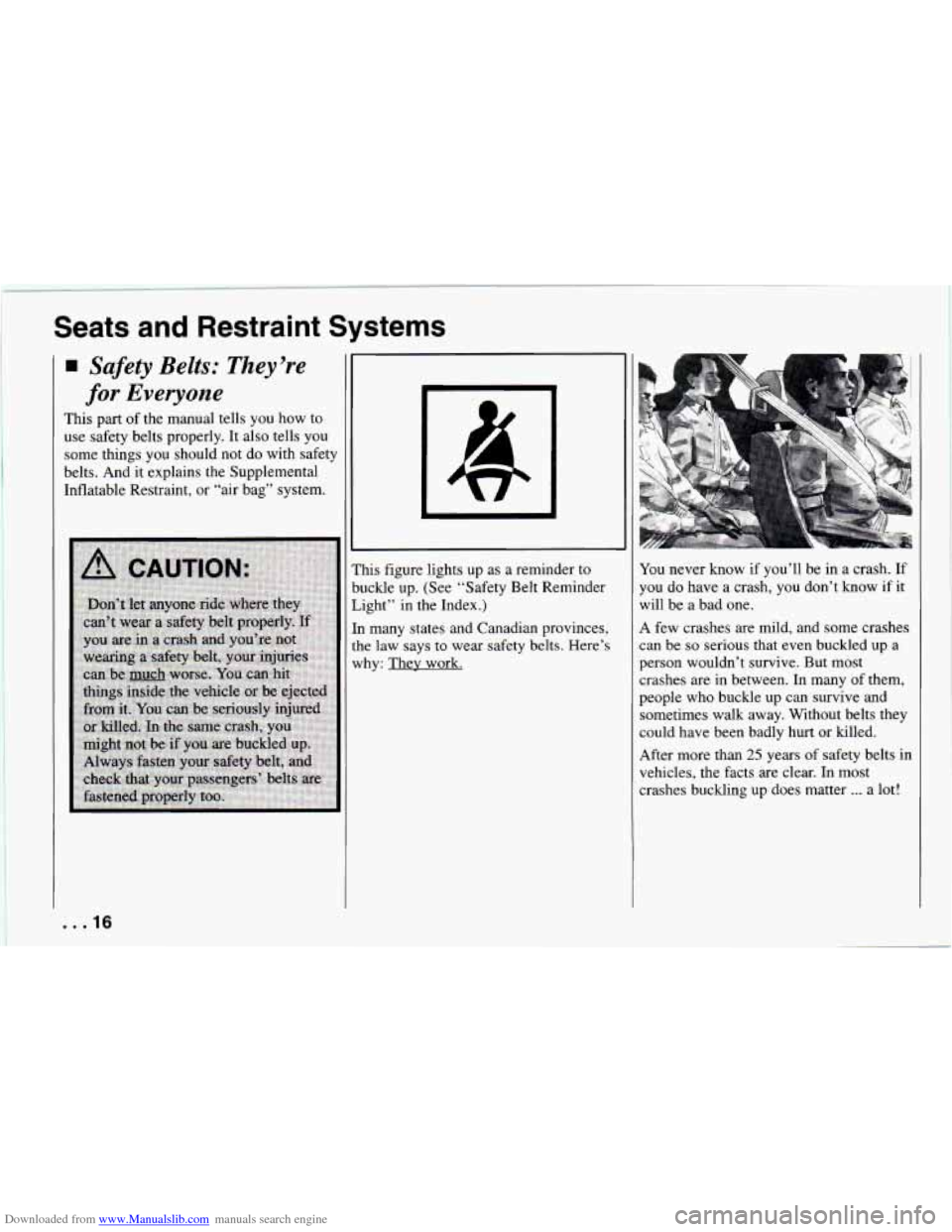 CHEVROLET CAMARO 1994 4.G User Guide Downloaded from www.Manualslib.com manuals search engine Seats and Restraint Systems 
Safety Belts: They’re 
for Everyone 
This part of the manual tells you how  to 
use safety  belts properly.  It 