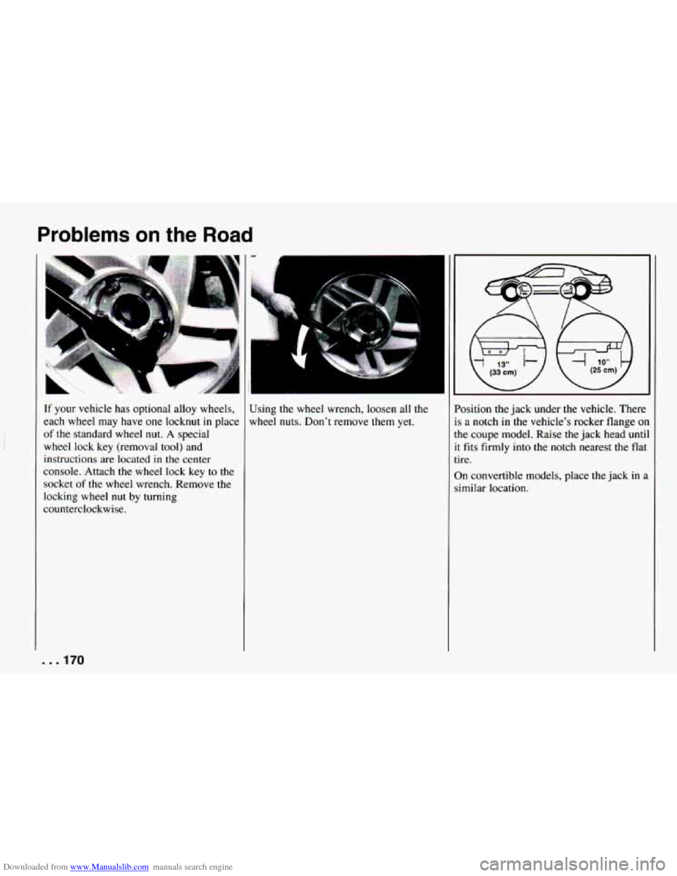 CHEVROLET CAMARO 1994 4.G Owners Manual Downloaded from www.Manualslib.com manuals search engine Problems on the Road 
If your vehicle  has optional  alloy wheels, 
each  wheel  may  have  one locknut 
in place 
of the standard  wheel  nut.