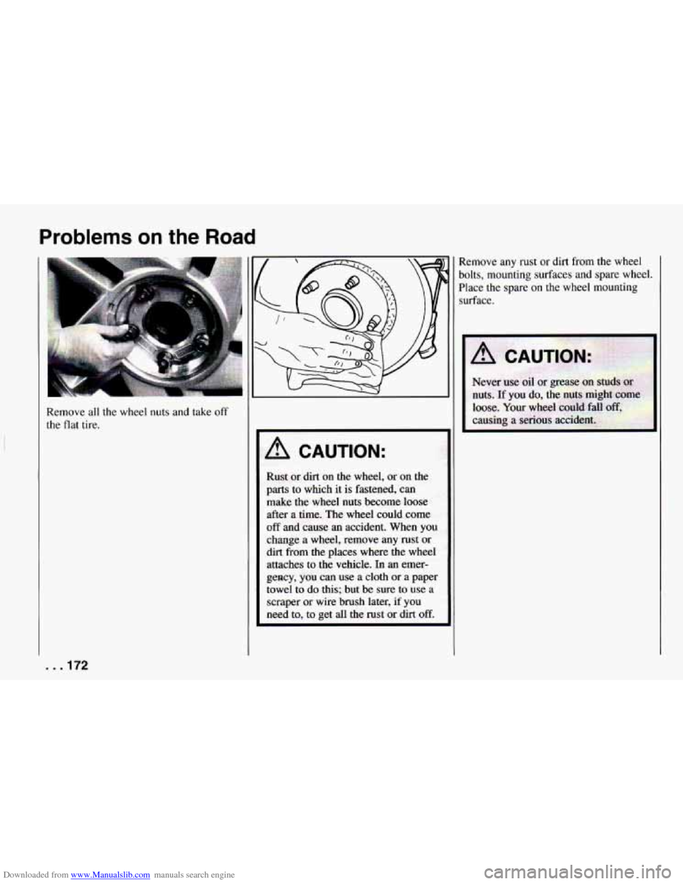 CHEVROLET CAMARO 1994 4.G Owners Manual Downloaded from www.Manualslib.com manuals search engine Problems on the Road 
Remove all  the  wheel  nuts  and  take off 
the flat  tire. 
A CAUTION: 
Rust or dirt on the wheel,  or on  the 
parts  