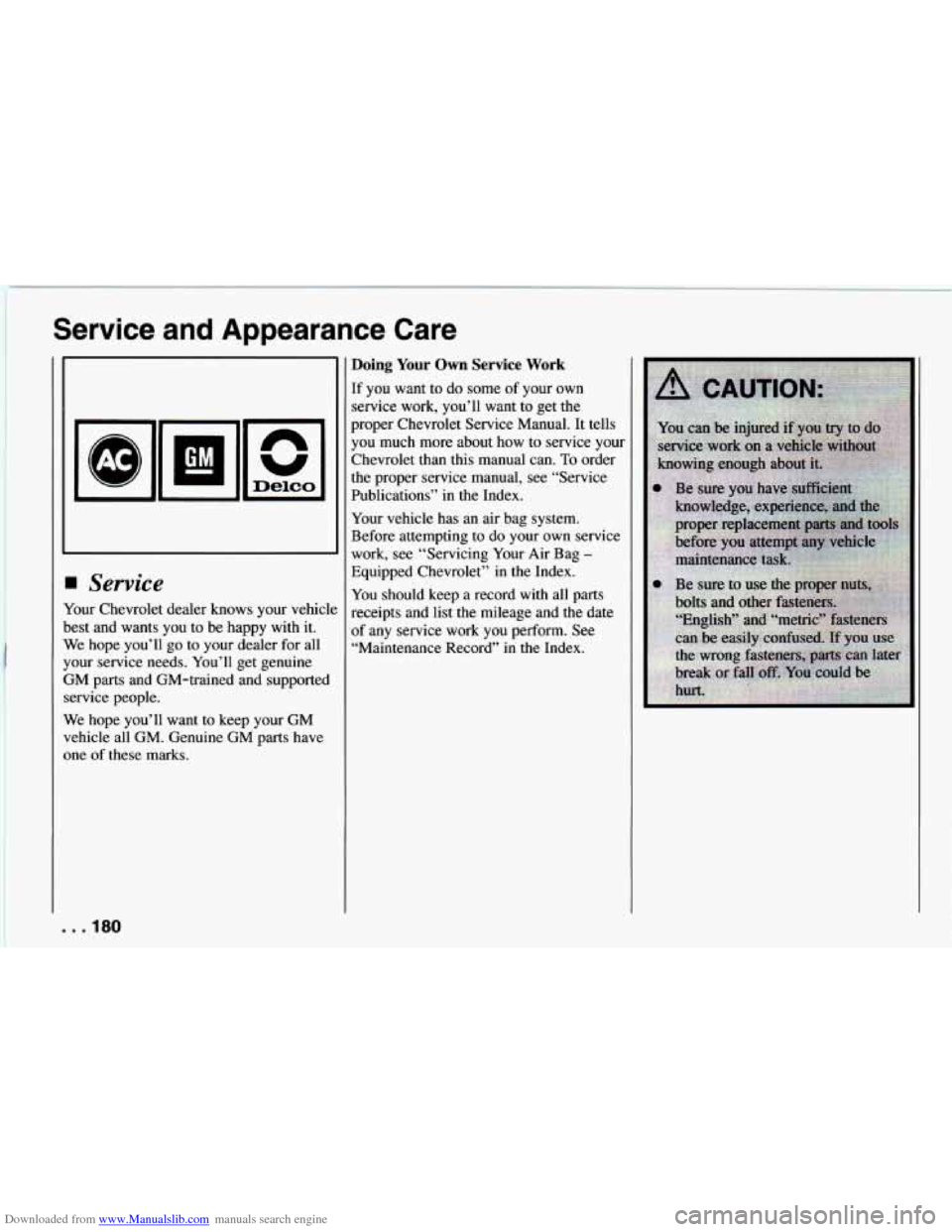 CHEVROLET CAMARO 1994 4.G Owners Manual Downloaded from www.Manualslib.com manuals search engine Service and Appearance Care
AC1 GM -
Service
Your Chevrolet dealer knows your vehicll
best and wants you to be happy with it.
We CHEVROLET CAMARO 1994 4.G Owners Manual Downloaded from www.Manualslib.com manuals search engine Service and Appearance Care
AC1 GM -
Service
Your Chevrolet dealer knows your vehicll
best and wants you to be happy with it.
We