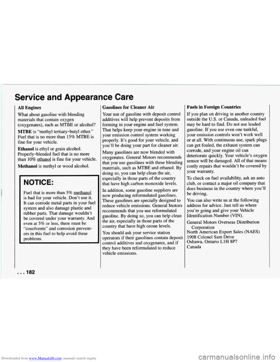 CHEVROLET CAMARO 1994 4.G Owners Manual Downloaded from www.Manualslib.com manuals search engine e
Service and Appearance Care
1
All Engines
What about gasoline with blending
materials that contain oxygen
(oxygenates), such a CHEVROLET CAMARO 1994 4.G Owners Manual Downloaded from www.Manualslib.com manuals search engine e
Service and Appearance Care
1
All Engines
What about gasoline with blending
materials that contain oxygen
(oxygenates), such a