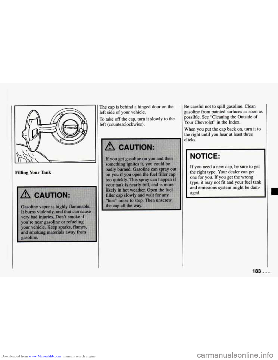 CHEVROLET CAMARO 1994 4.G Owners Manual Downloaded from www.Manualslib.com manuals search engine Filling Your Tank
rhe cap is behind a hinged door on the
left side
of your vehicle.
To take off the cap, turn it slowly to the
CHEVROLET CAMARO 1994 4.G Owners Manual Downloaded from www.Manualslib.com manuals search engine Filling Your Tank
rhe cap is behind a hinged door on the
left side
of your vehicle.
To take off the cap, turn it slowly to the