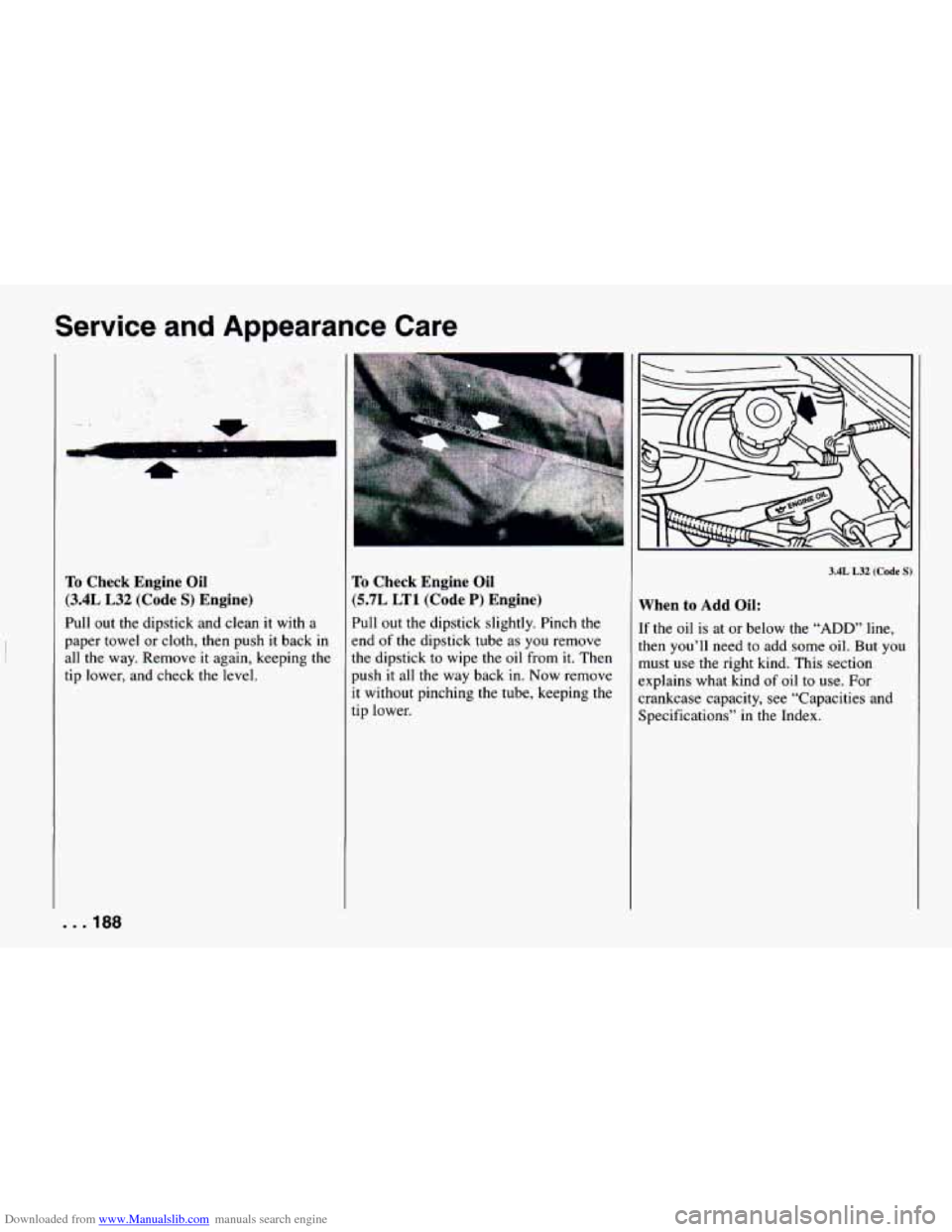 CHEVROLET CAMARO 1994 4.G Owners Manual Downloaded from www.Manualslib.com manuals search engine Service and Appearance Care
”,
d
4
To Check Engine Oil
(3.4L L32 (Code S) Engine)
Pull out the dipstick and clean it with a CHEVROLET CAMARO 1994 4.G Owners Manual Downloaded from www.Manualslib.com manuals search engine Service and Appearance Care
”,
d
4
To Check Engine Oil
(3.4L L32 (Code S) Engine)
Pull out the dipstick and clean it with a