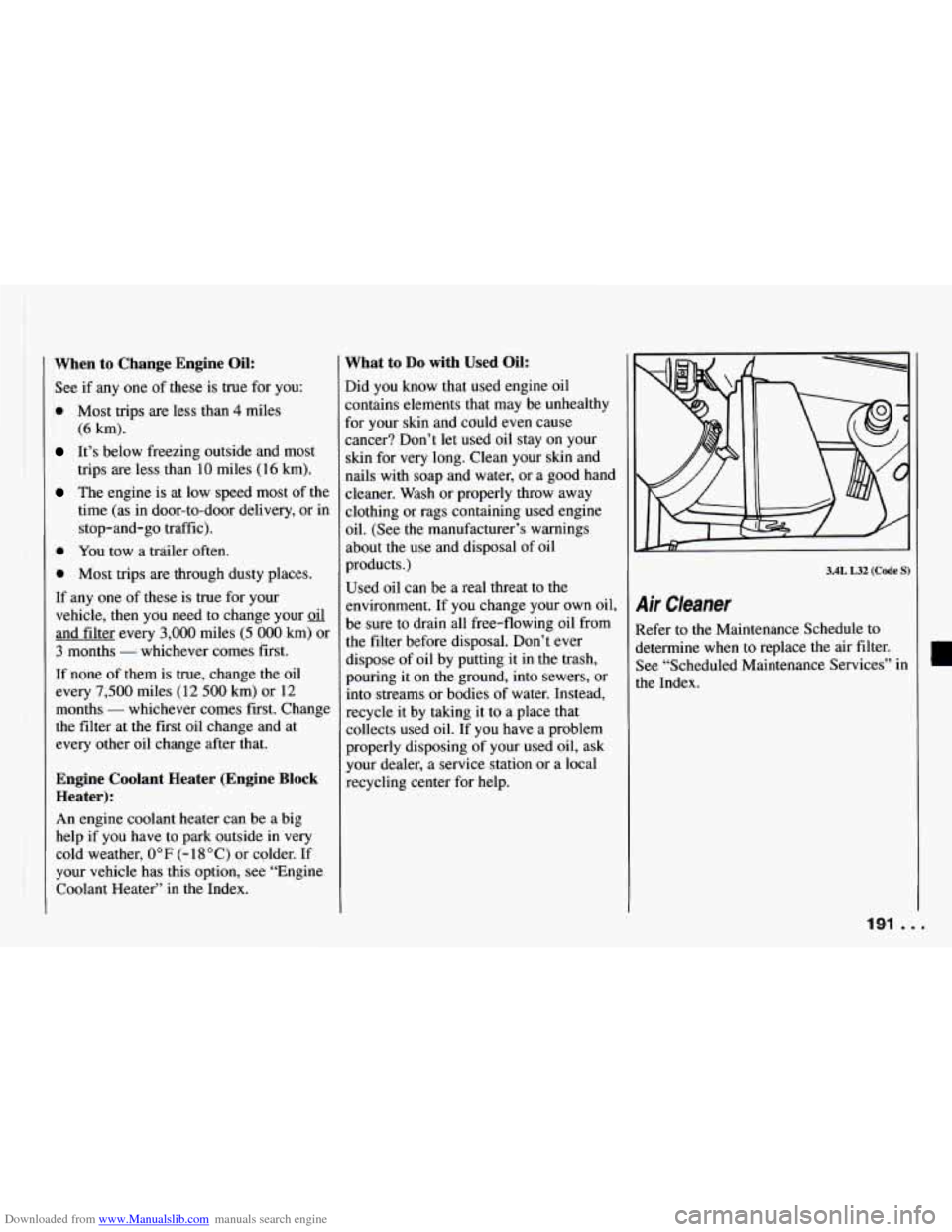 CHEVROLET CAMARO 1994 4.G Owners Manual Downloaded from www.Manualslib.com manuals search engine When  to  Change  Engine  Oil: 
See if  any  one of these  is true  for you: 
0 Most trips are less  than 4 miles 
(6 km). 
It’s  below freez