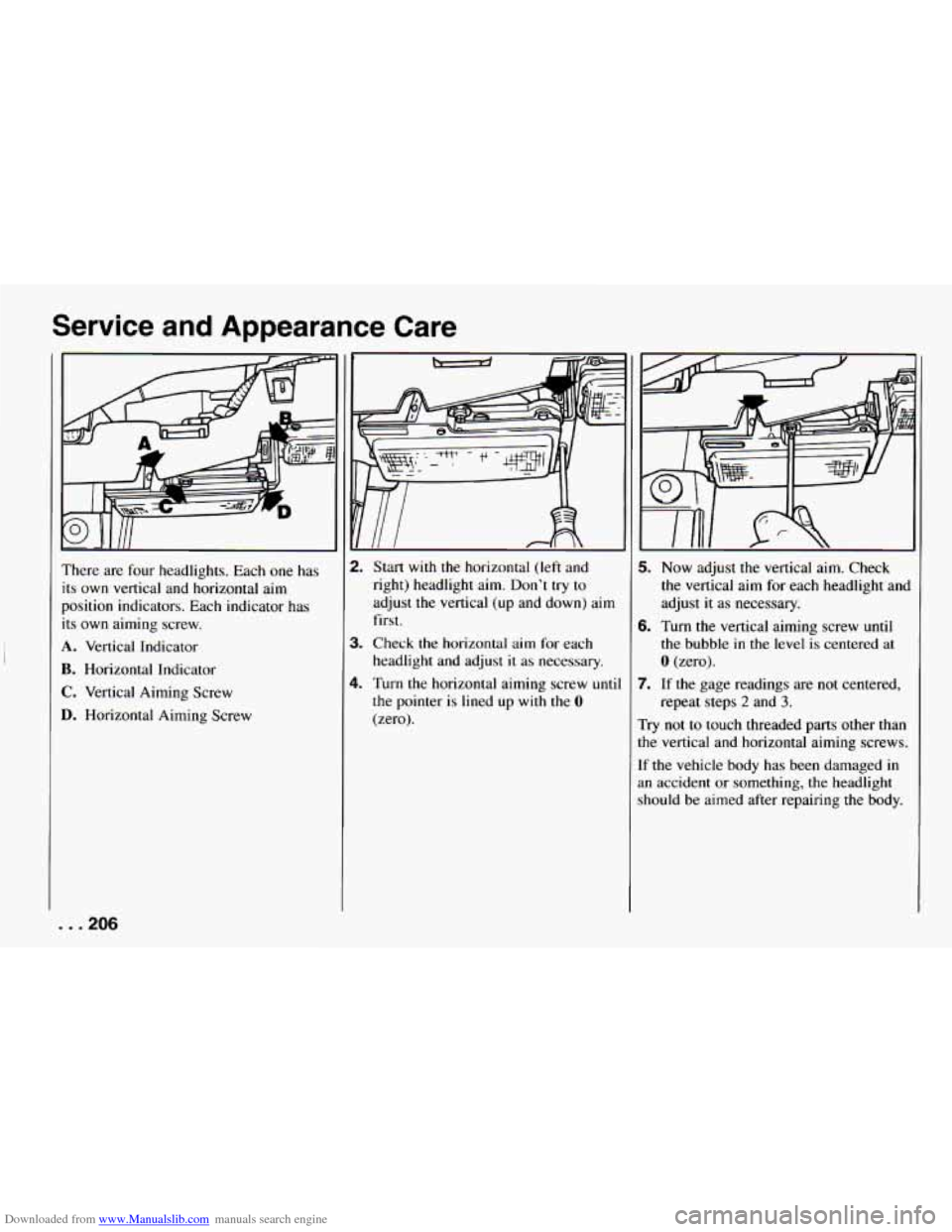 CHEVROLET CAMARO 1994 4.G Owners Manual Downloaded from www.Manualslib.com manuals search engine Service and Appearance  Care 
There are four headlights.  Each  one has 
its  own  vertical  and  horizontal aim 
position  indicators.  Each i