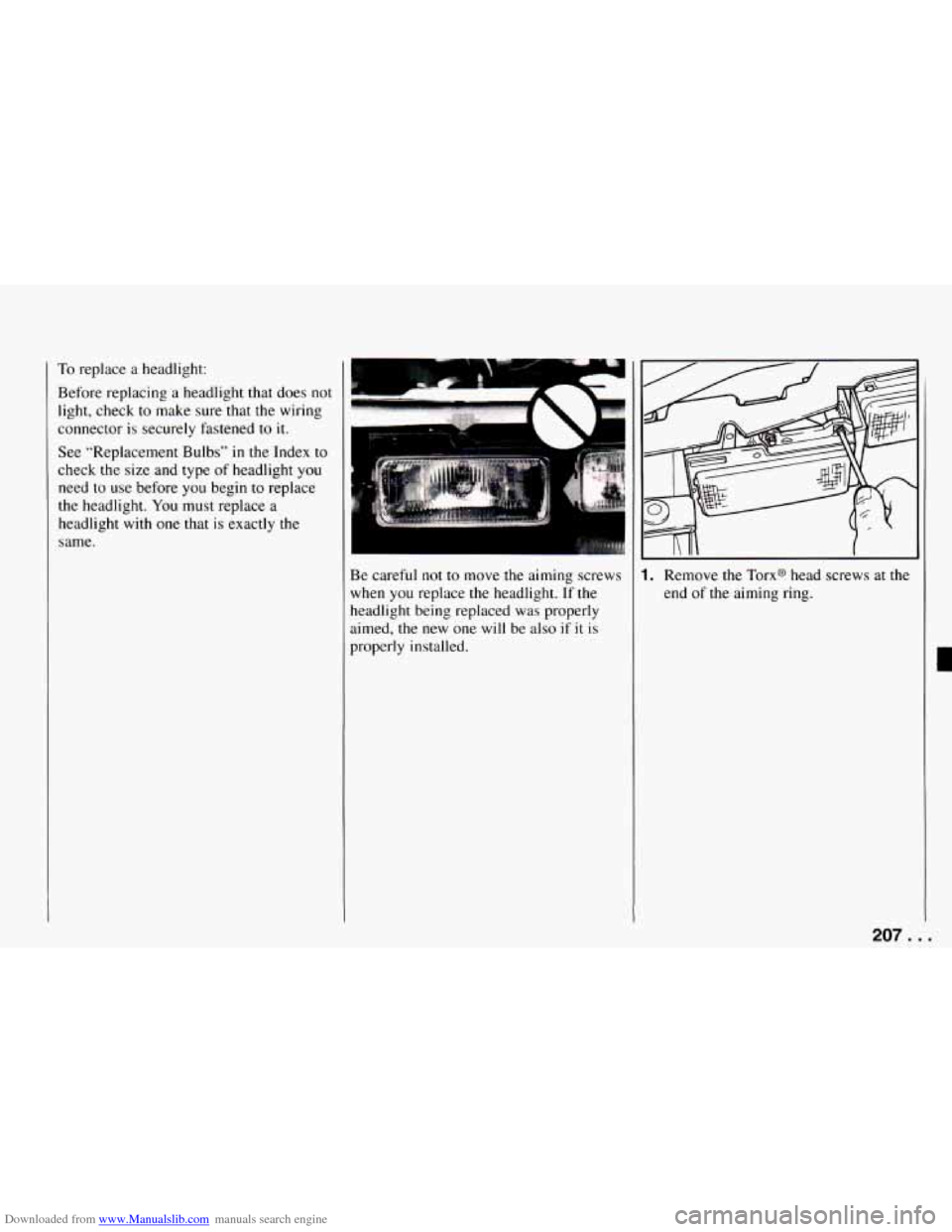 CHEVROLET CAMARO 1994 4.G Owners Manual Downloaded from www.Manualslib.com manuals search engine I To replace  a headlight: 
Before  replacing  a  headlight that  does not 
light, check to make  sure that the wiring 
connector 
is securely 